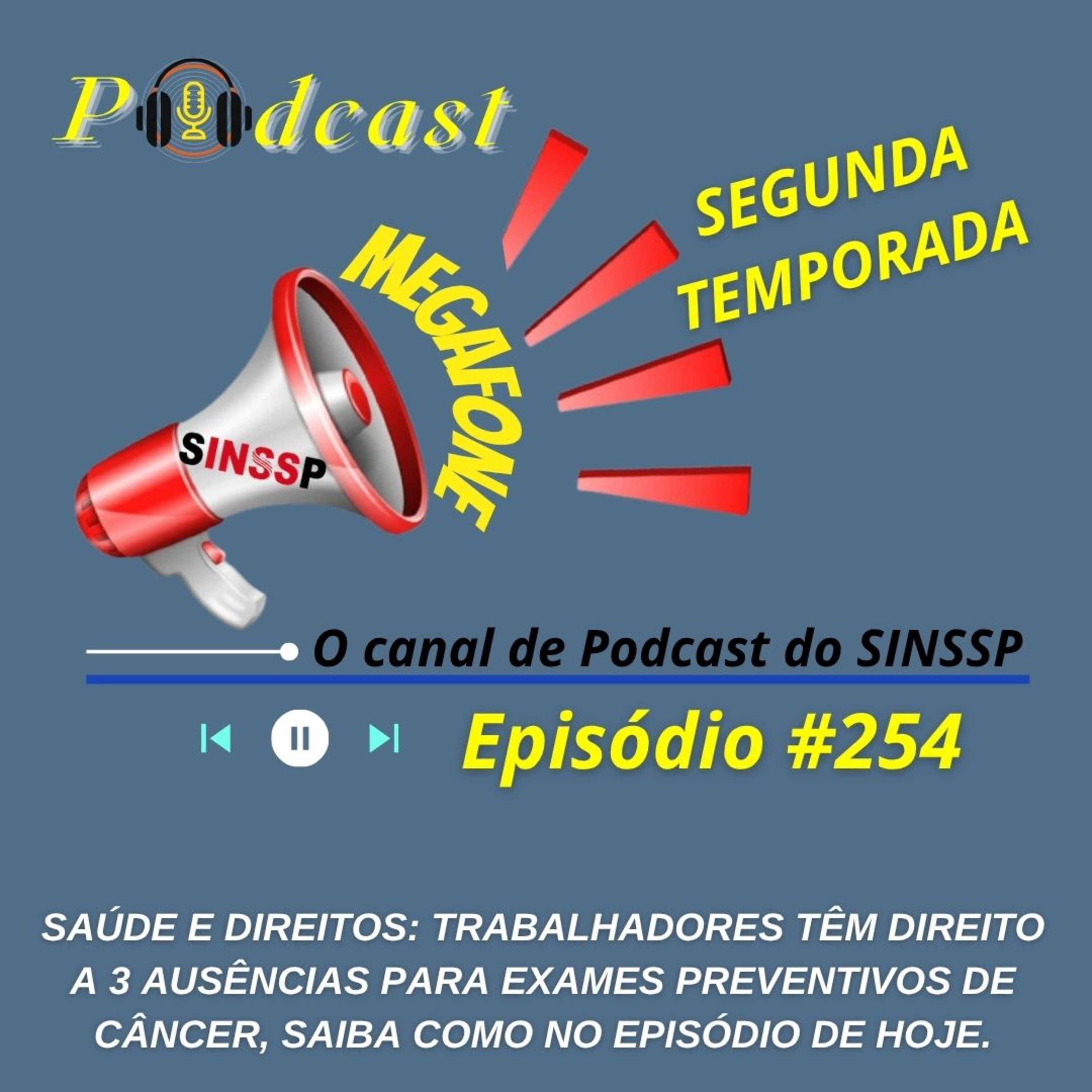 MEGAFONE - Temp.02 #254 - Saúde e Direitos: trabalhadores têm direito a 3 ausências para exames preventivos de câncer, saiba como no episódio de hoje episode artwork
