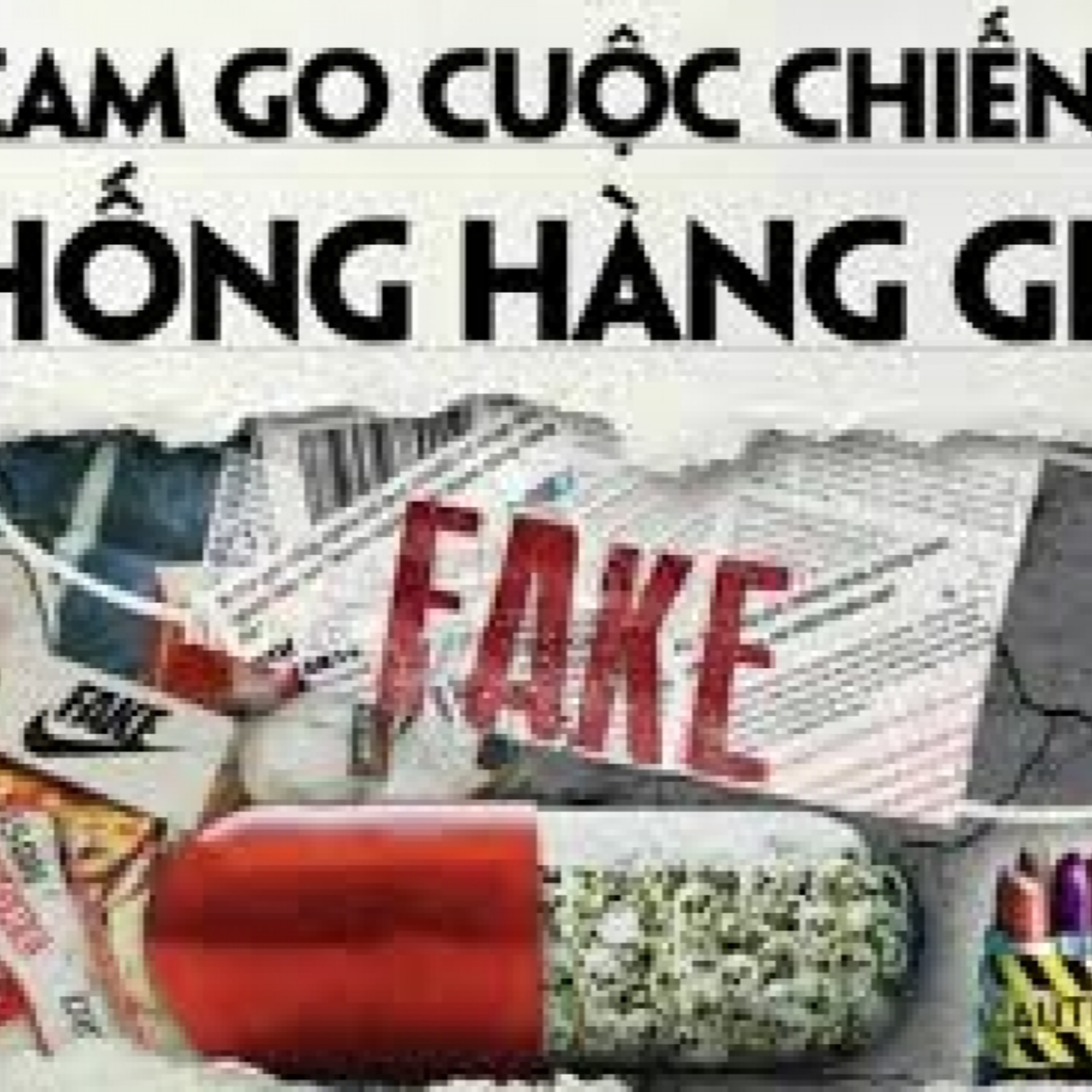Chính phủ với người dân - Bảo vệ quyền lợi người tiêu dùng trước vấn nạn hàng giả