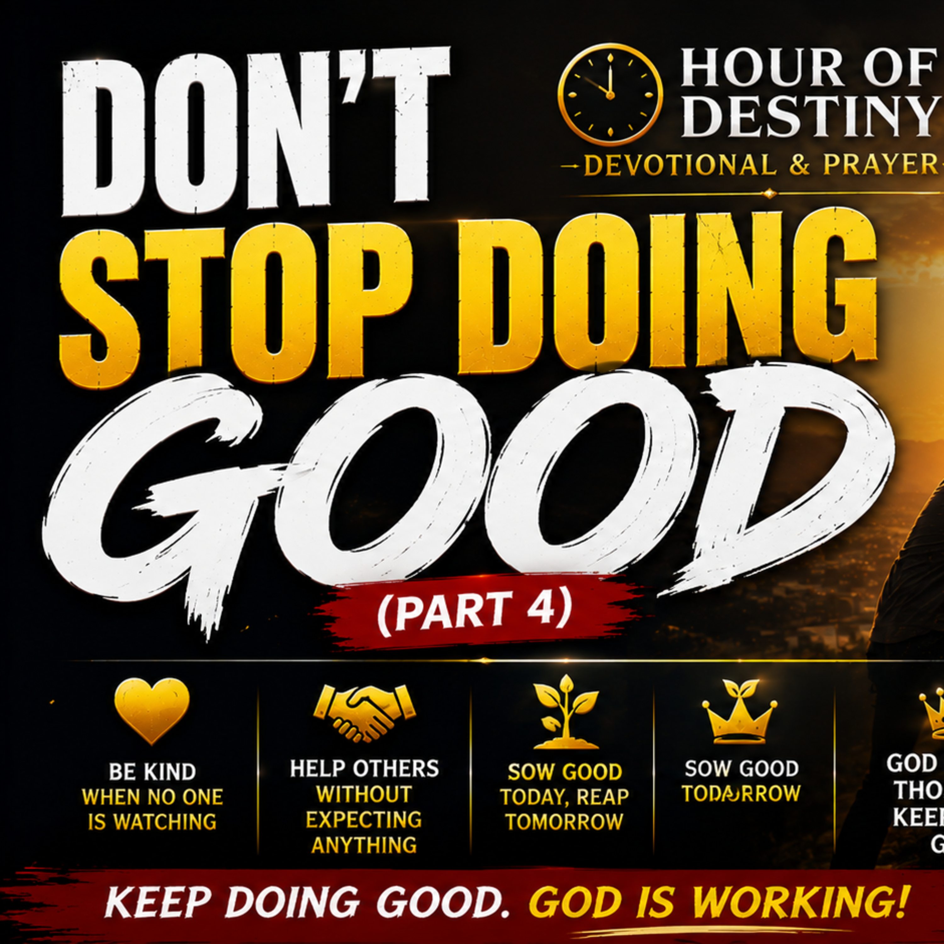 Don't Stop Doing Good (part 4) | Hour of Destiny Devotional. 