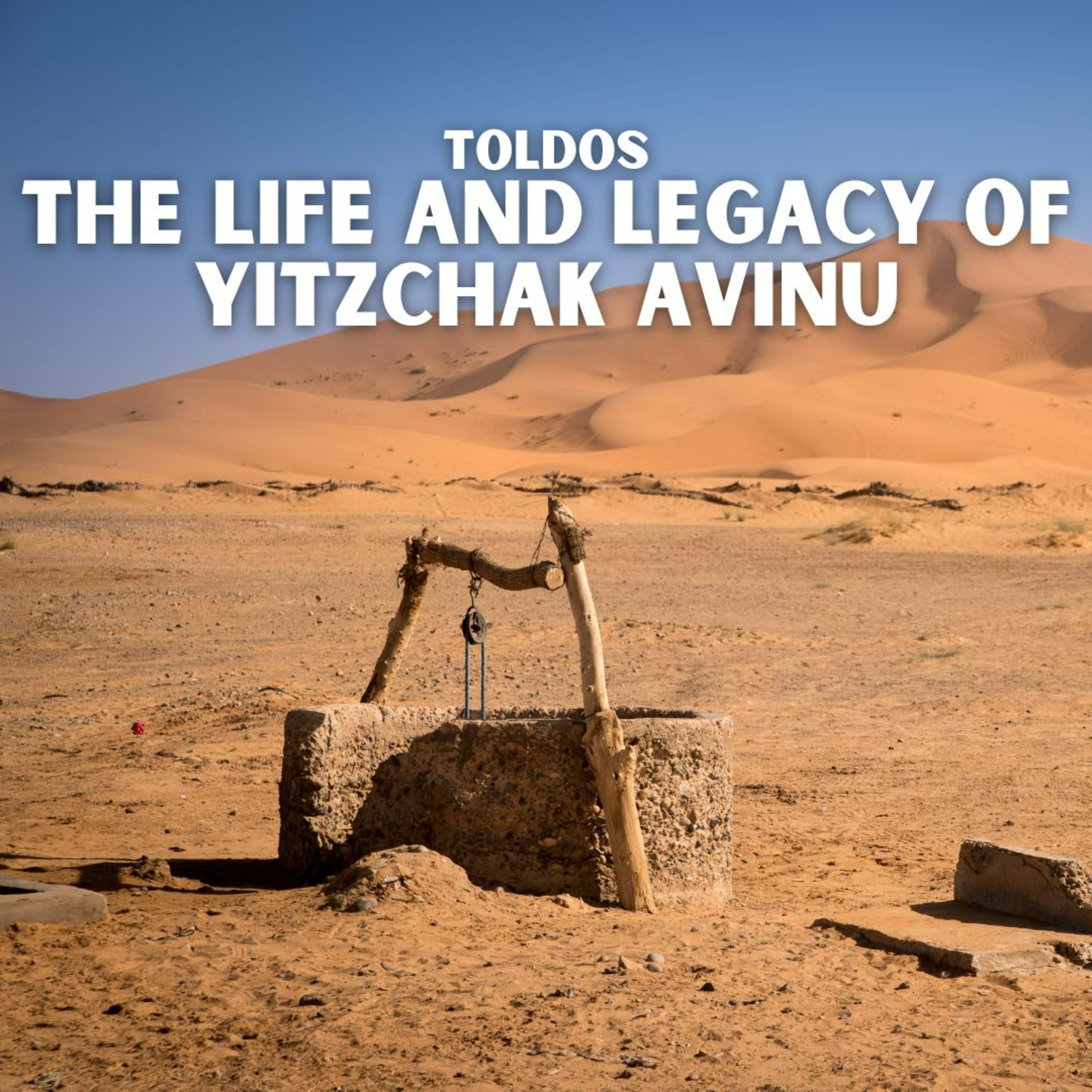 cover of episode Toldos - The Life and Legacy of Yitzchak Avinu