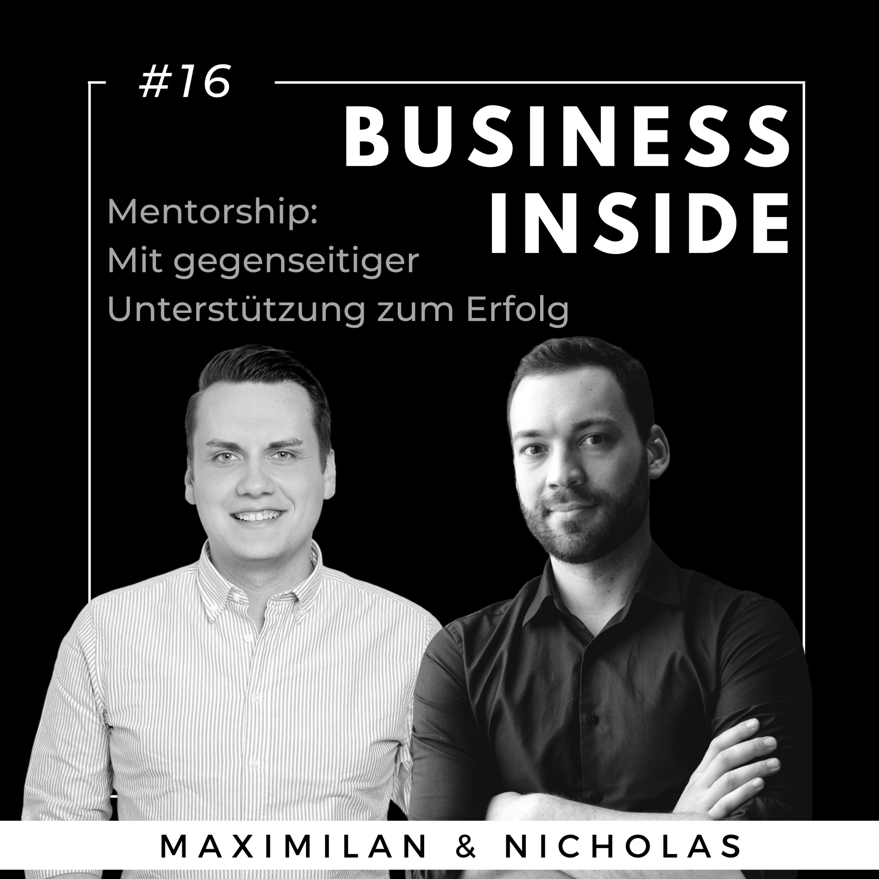 #16 BUSINESS INSIDE: Mentorship - Mit gegenseitiger Unterstützung zum Erfolg - mit Maximilian Eder & Nicholas Mohnlein