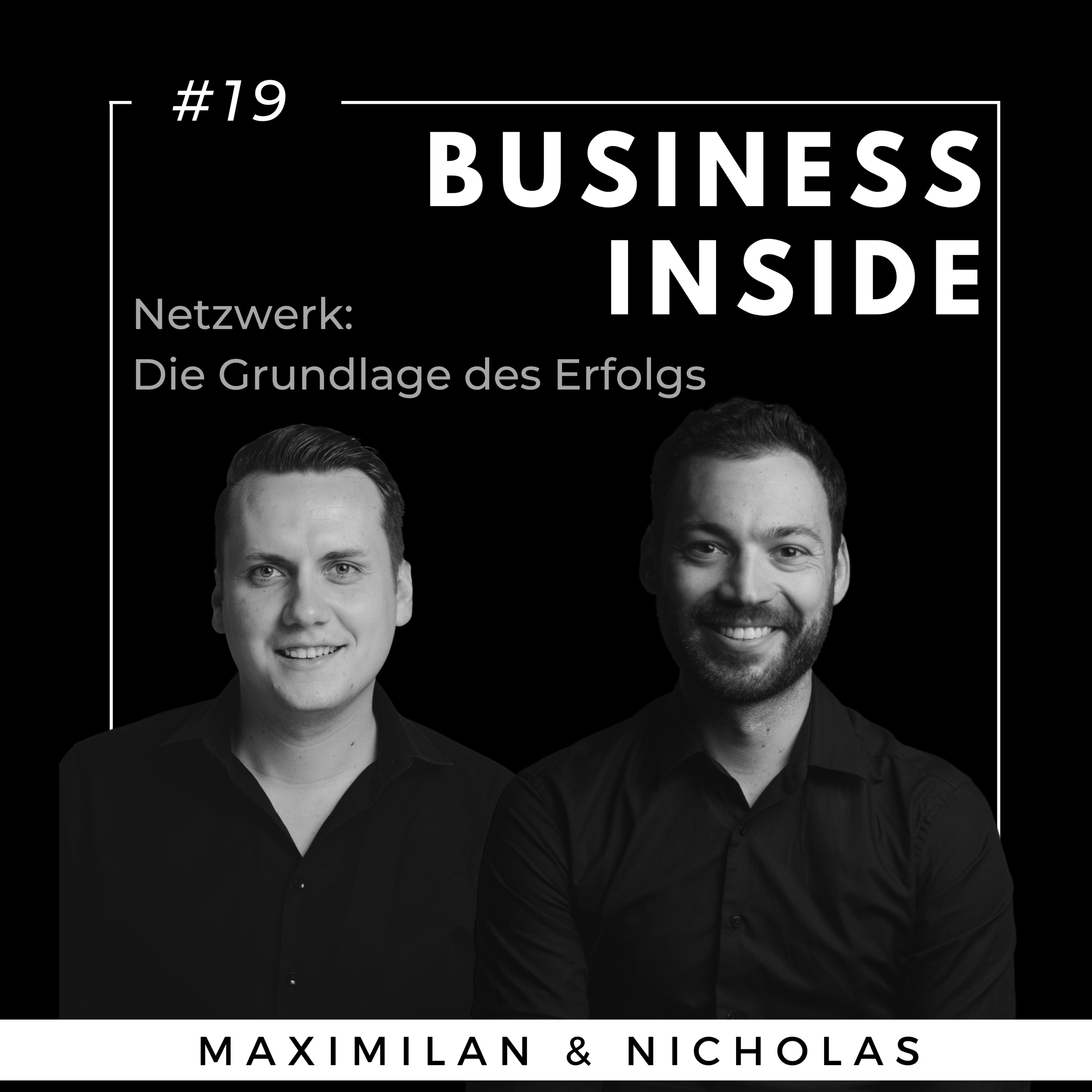 #19 BUSINESS INSIDE: Netzwerk - die Grundlage des Erfolgs - mit Maximilian Eder & Nicholas Mohnlein