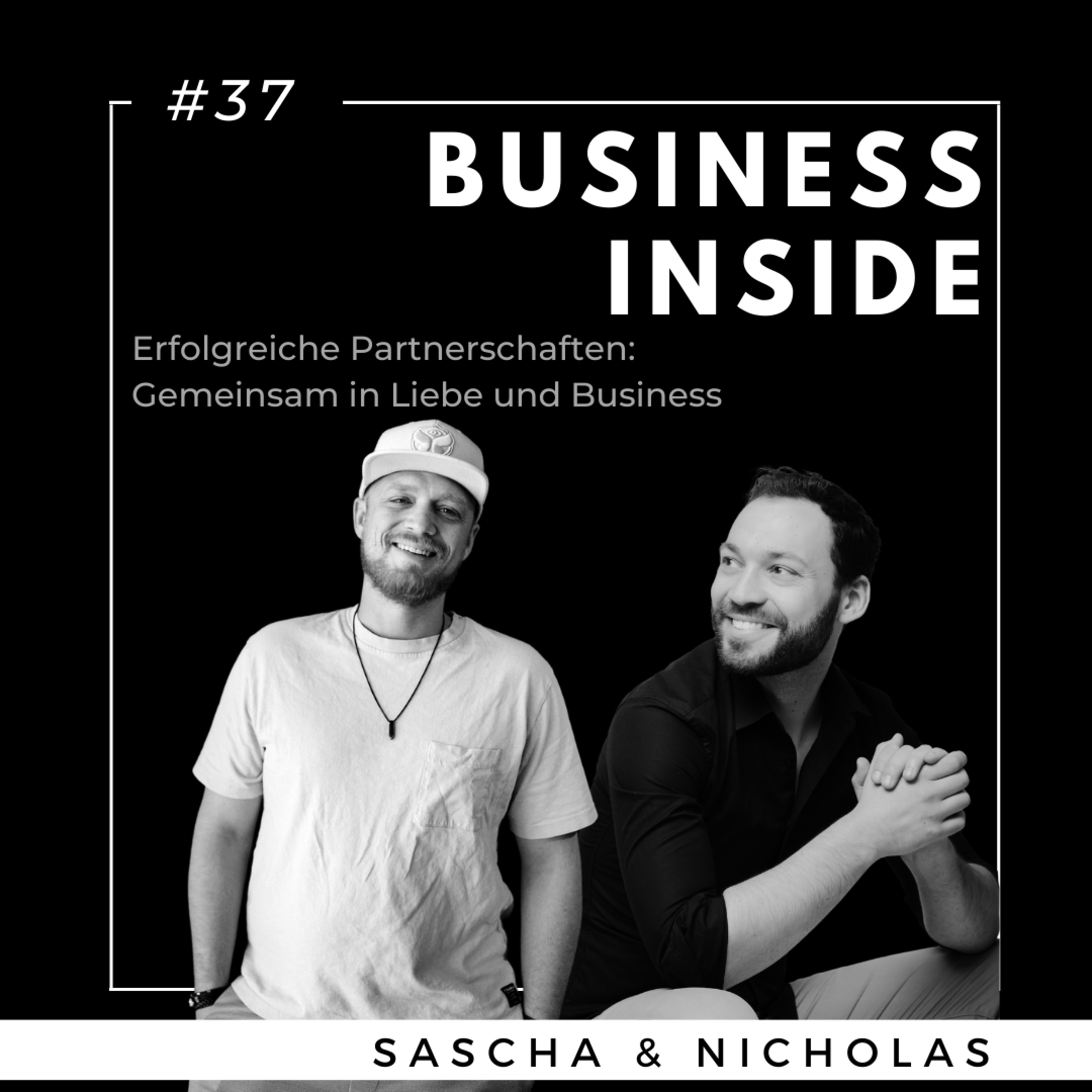 #37 BUSINESS INSIDE: Erfolgreiche Partnerschaften: Gemeinsam in Liebe und Business - mit Sascha Hüpschmann & Nicholas Mohnlein