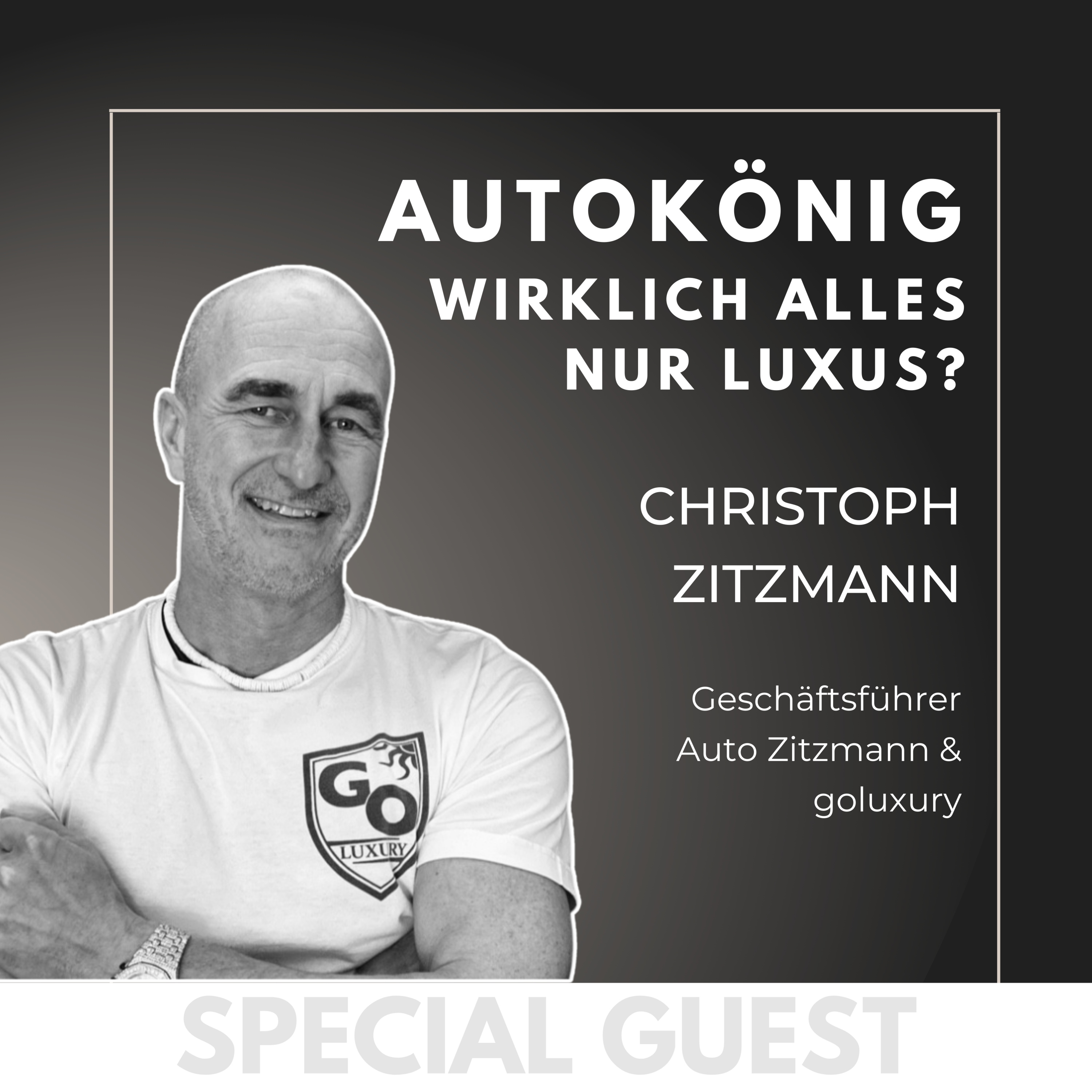 #7 GUEST: Der Autokönig - mit Christoph Zitzmann - Gründer von Auto Zitzmann & goluxury