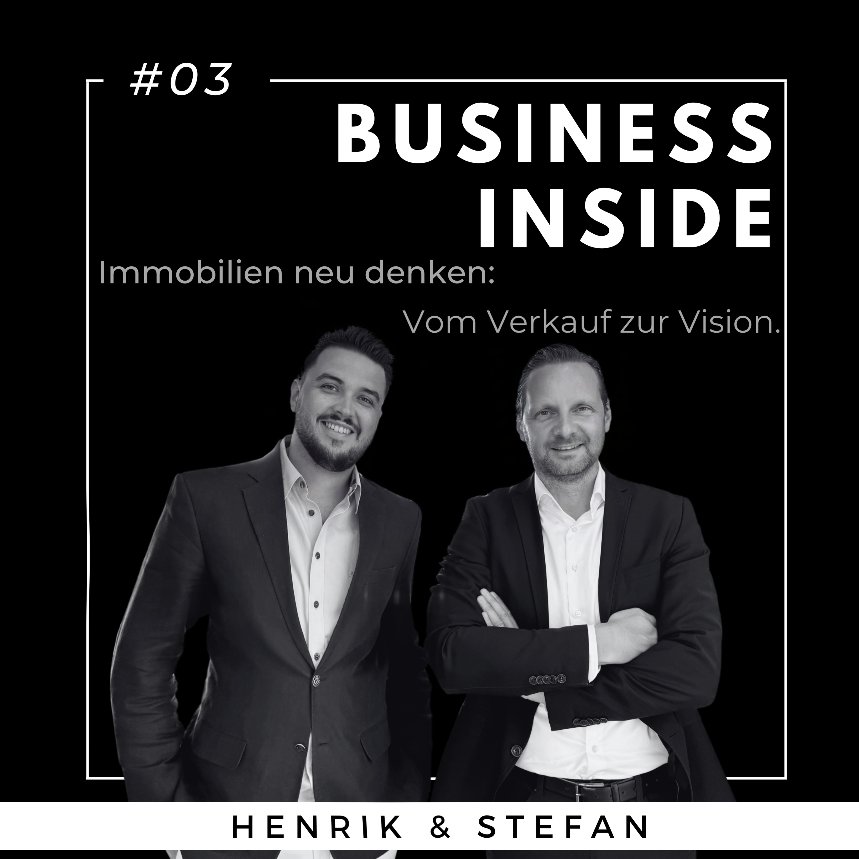#03 BUSINESS INSIDE: Vom Verkauf zur Vision – Immobilien neu denken. - mit Stefan Schuler