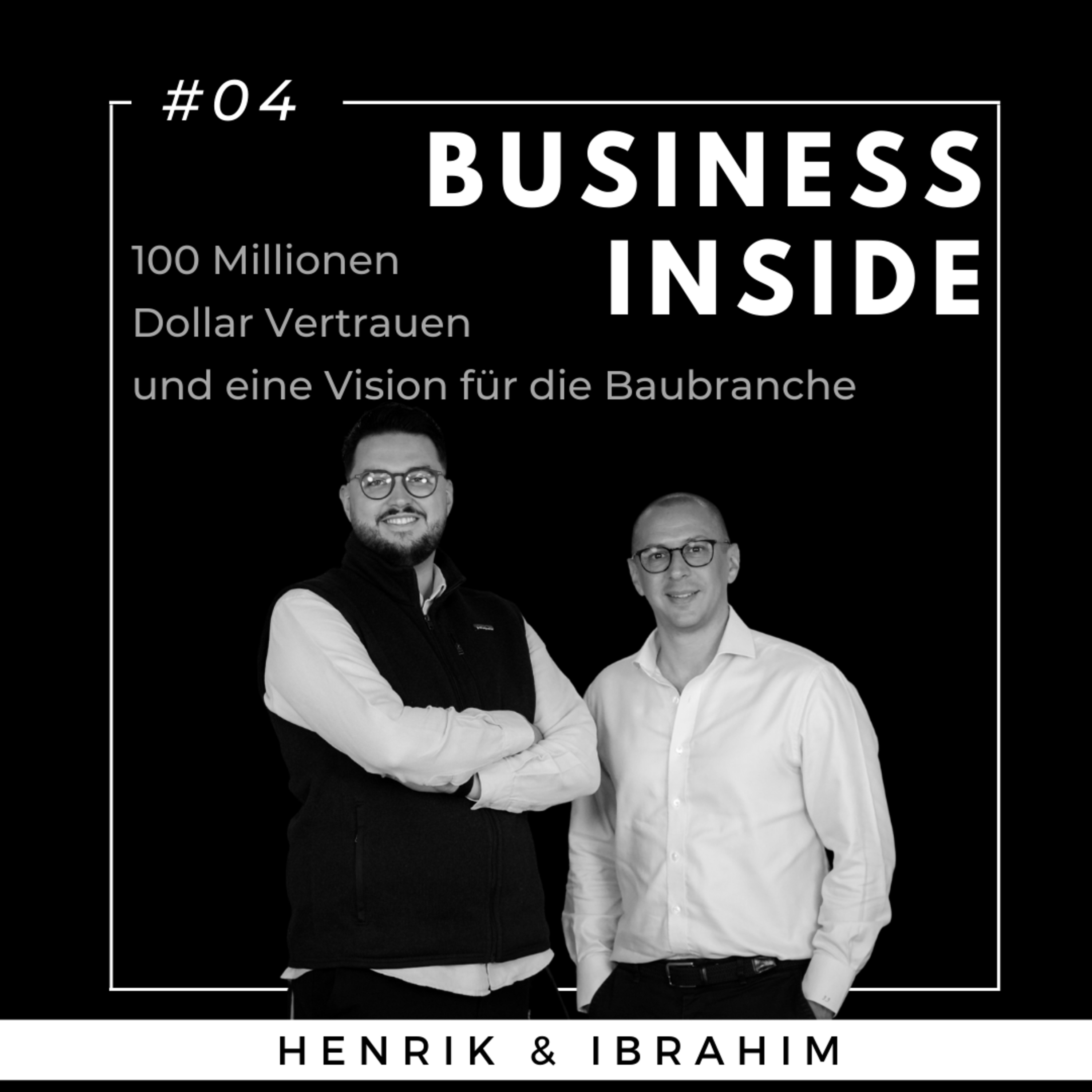 #04 BUSINESS INSIDE: 100 Millionen Dollar Vertrauen und eine Vision für die Baubranche – mit Ibrahim Imam
