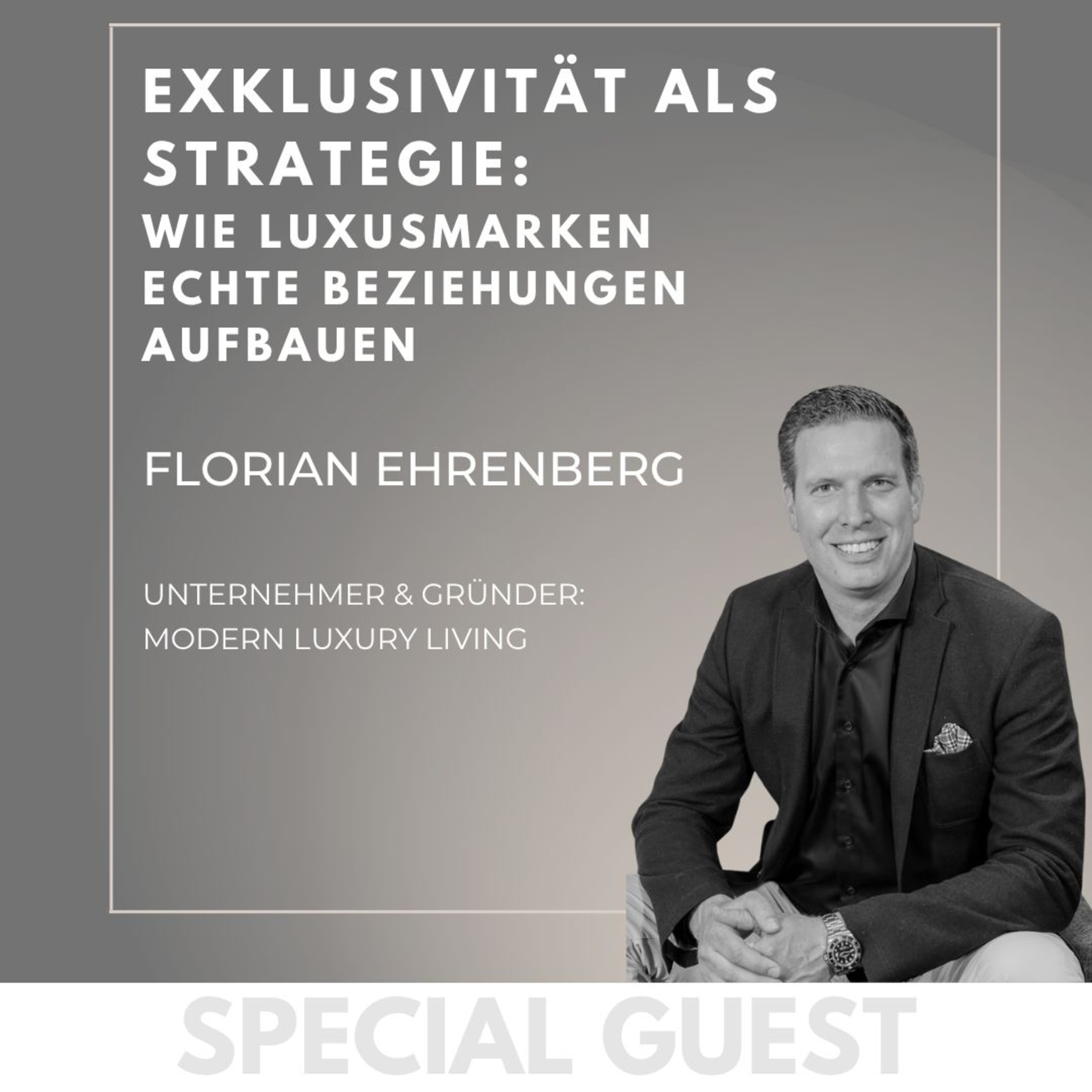 Exklusivität als Strategie : Wie Luxusmarken echte Beziehungen aufbauen – mit Florian Ehrenberg