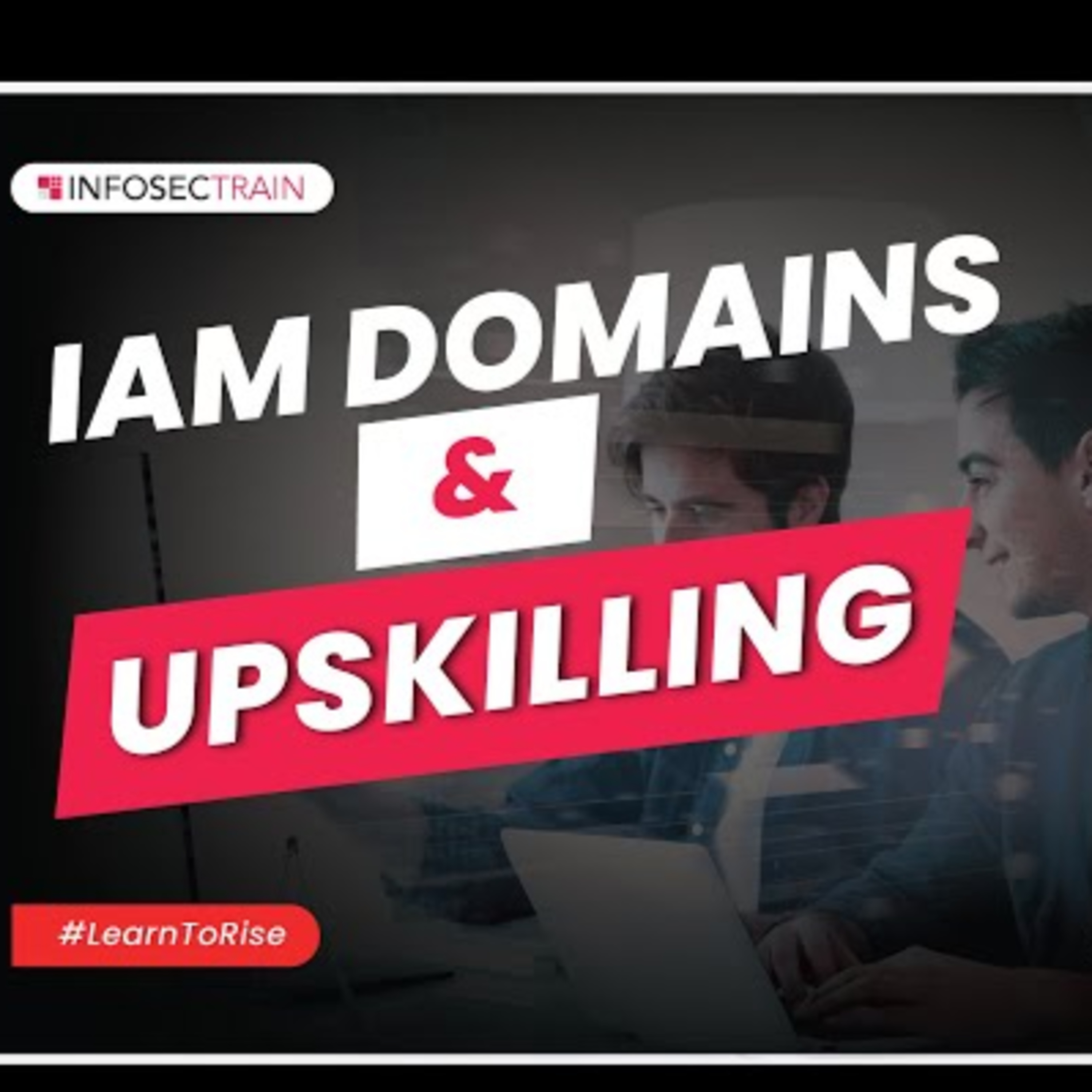 What is IAM? | What is PAM? | What is IGA? | IAM Domains & Upskilling
