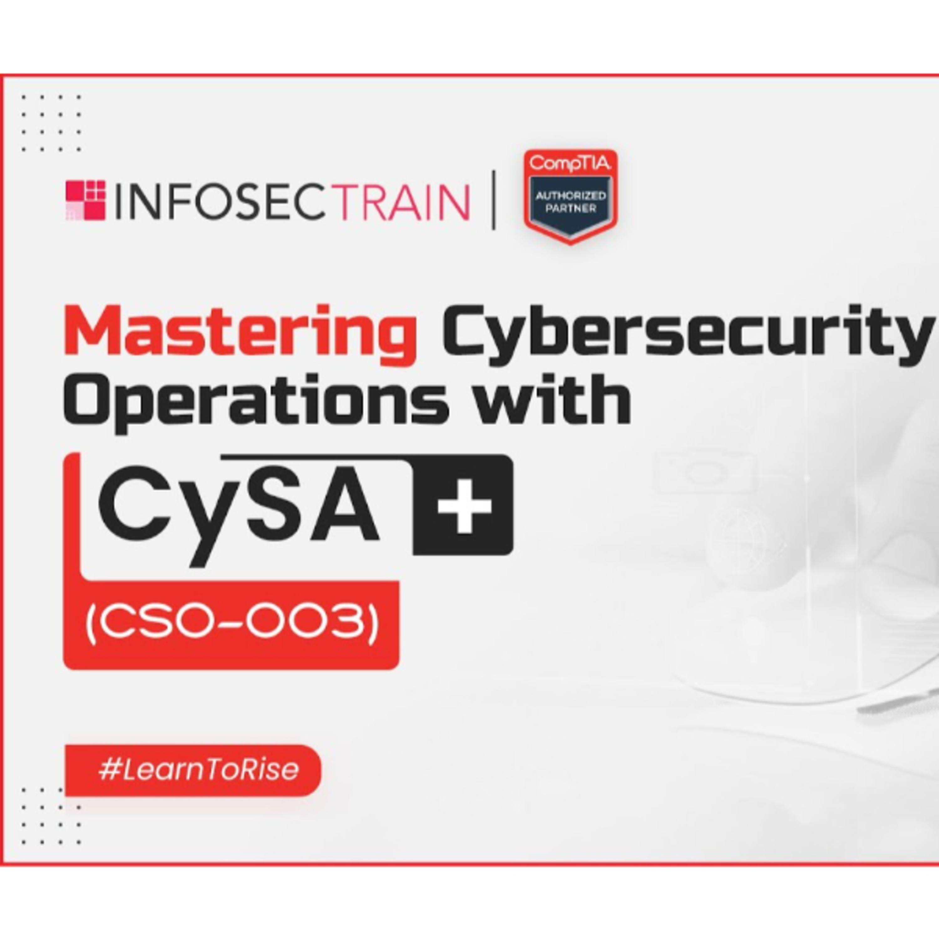 Cybersecurity Operations With CySA+ | What Is CompTIA CySA+ Certification? | Why is CySA+ important?