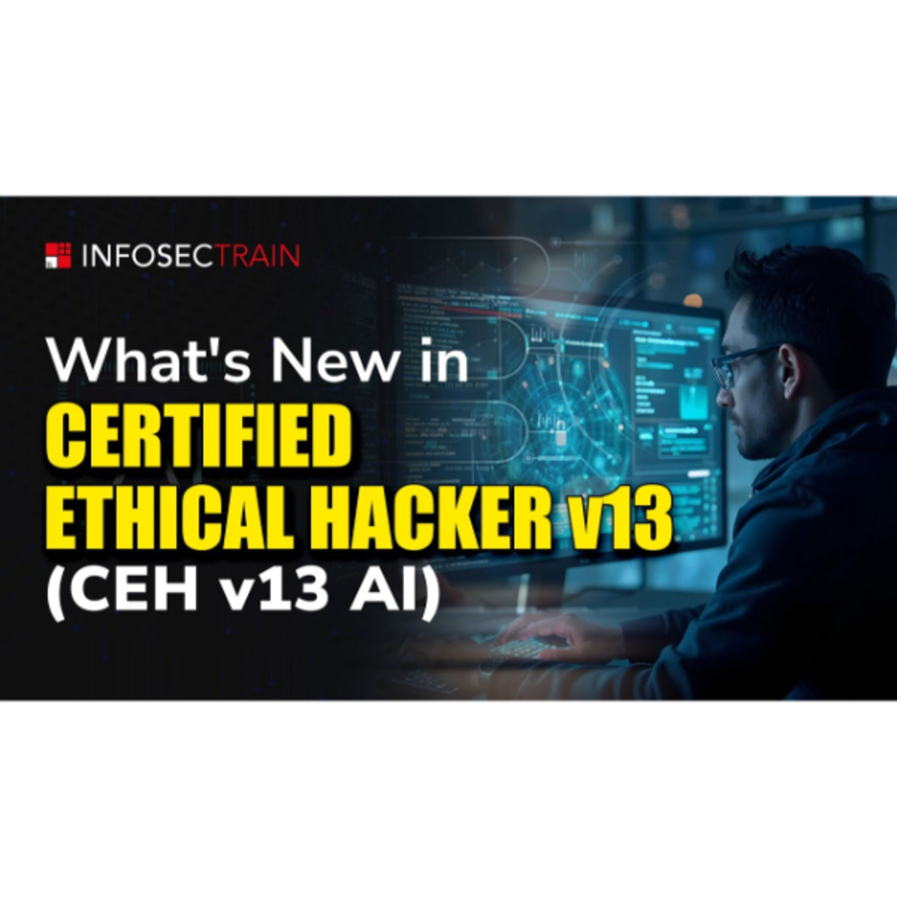 What’s New in Certified Ethical Hacker v13: AI Updates You Need to Know