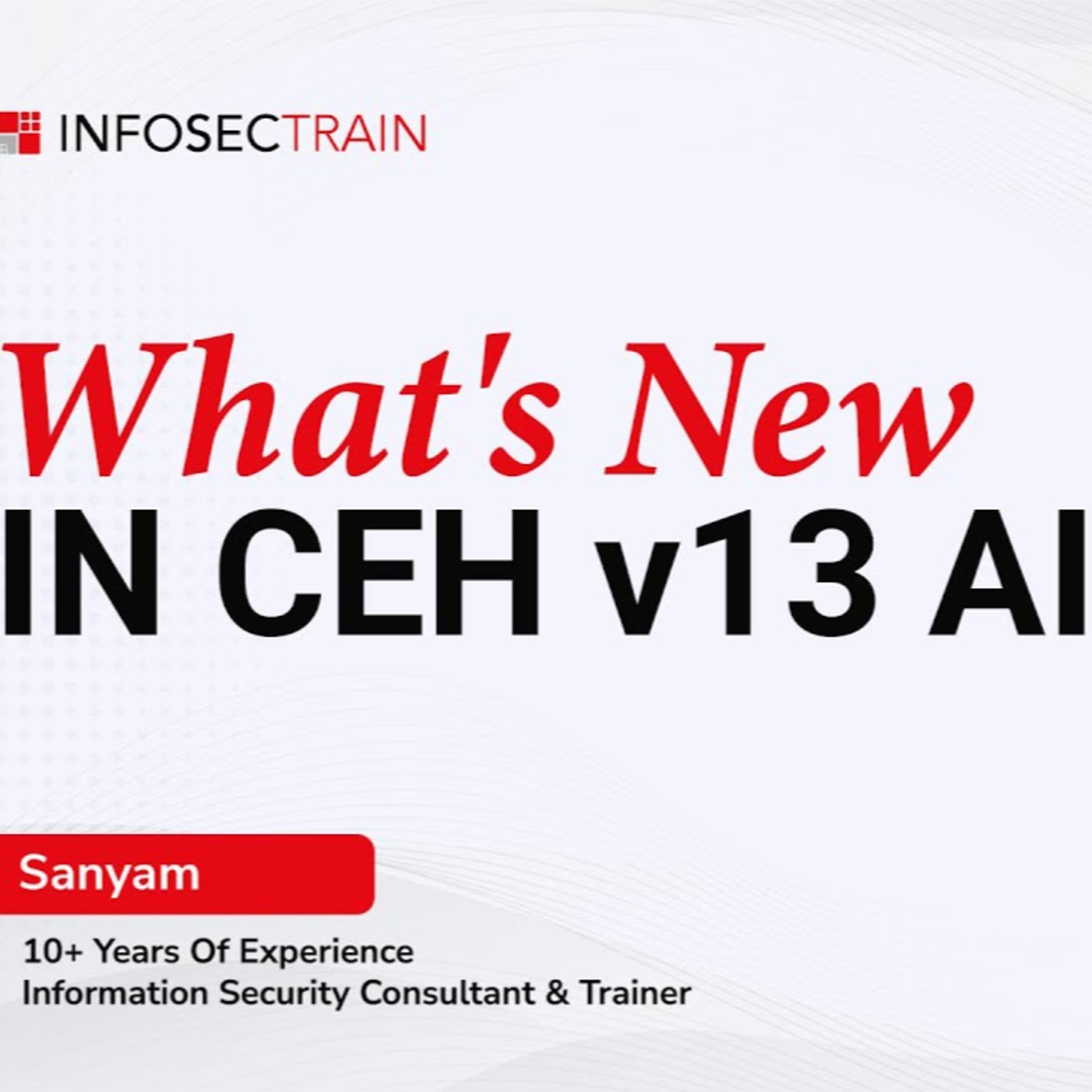 What's New in Certified Ethical Hacker v13 AI ( CEH v13 AI)?