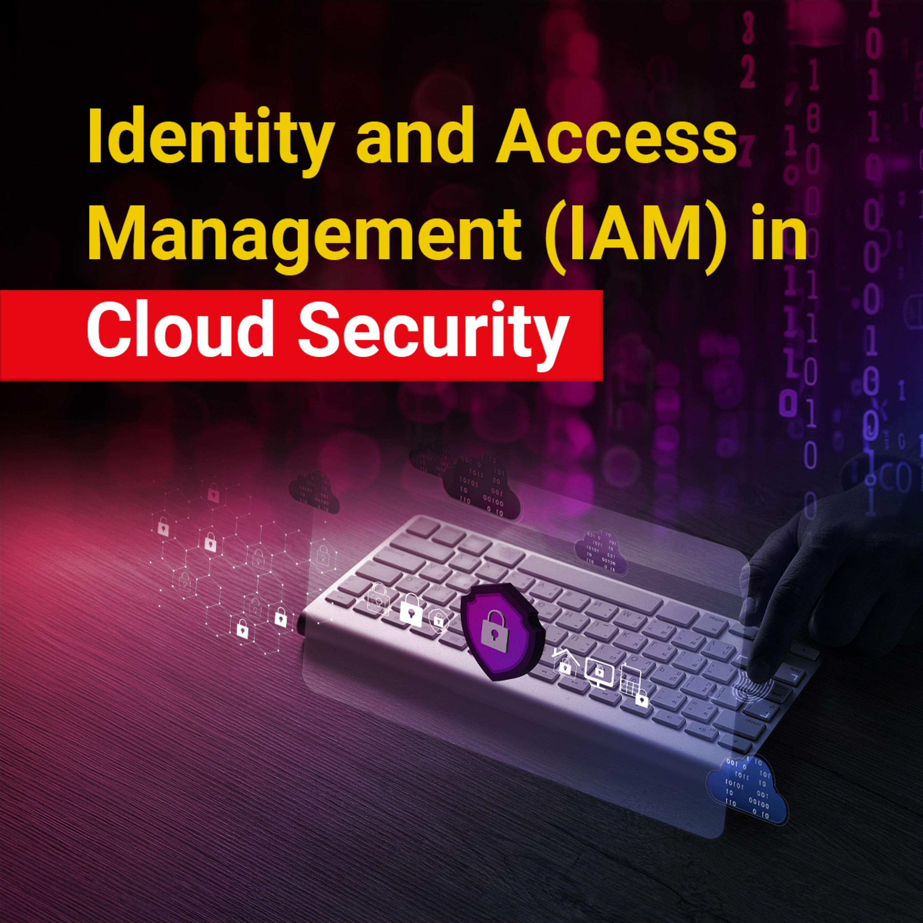 Identity and Access Management (IAM) in Cloud Security