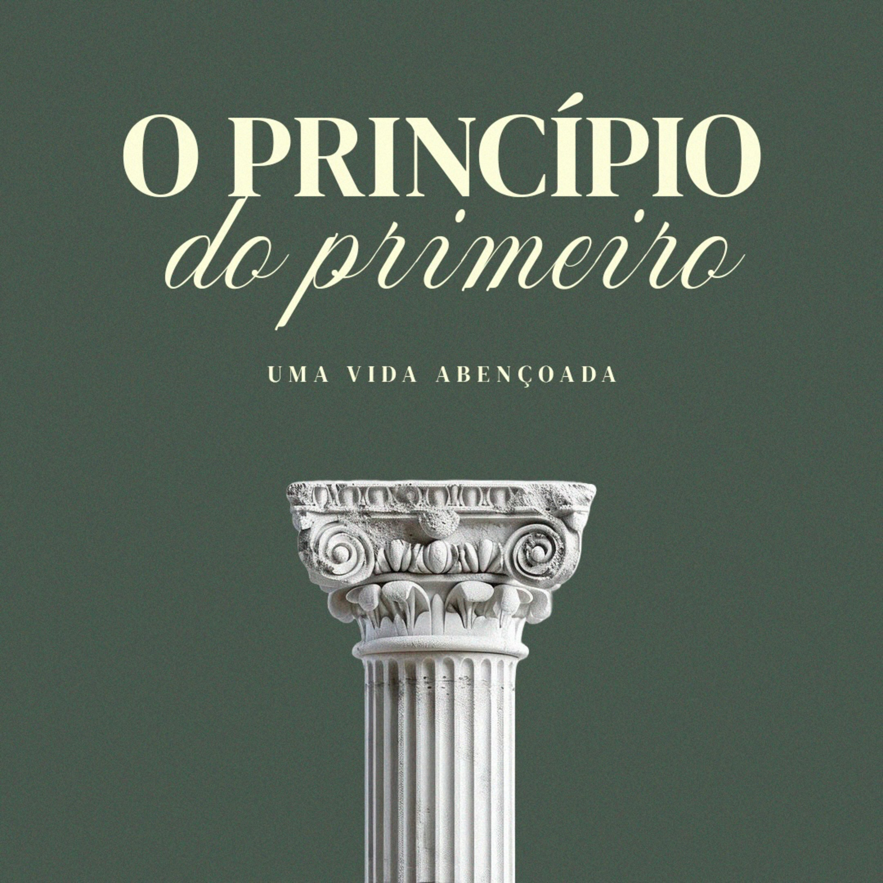 Série: Uma Vida Abençoada - O Princípio do Primeiro | Bp Marcelo Toschi