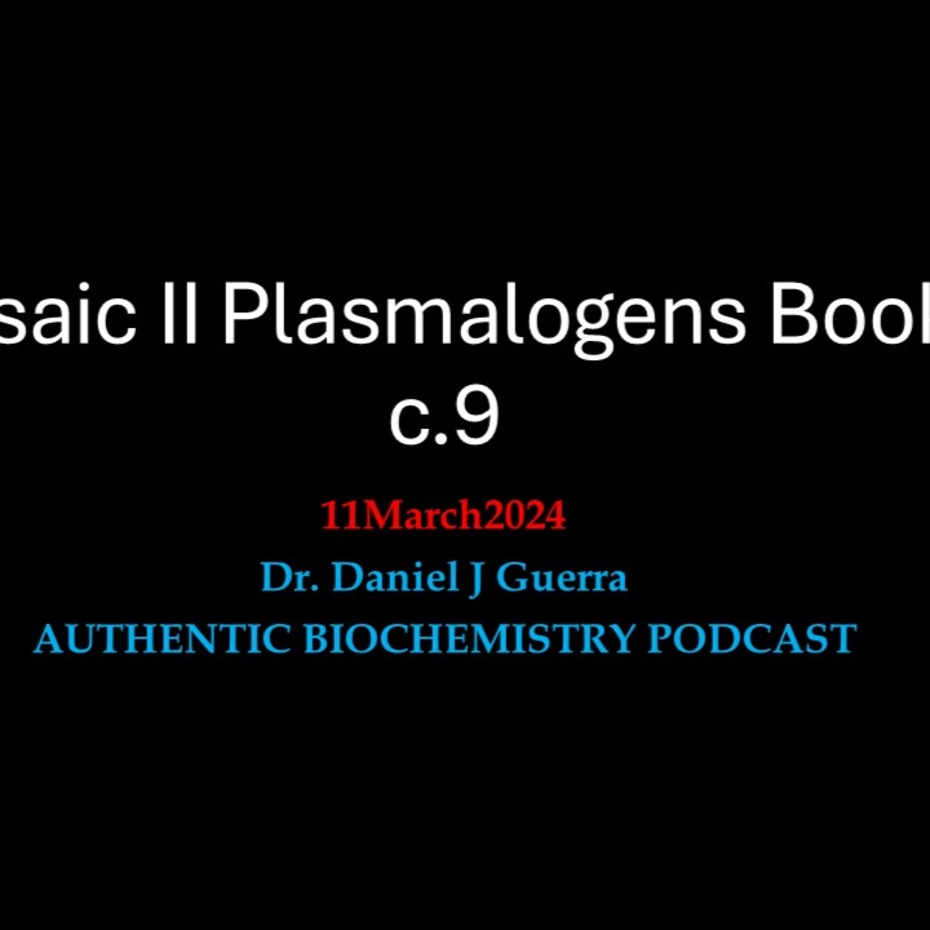 Biochemical Mosaic II. Book2. c.9. Plasmalogen regulation of composite ruling over prescriptive organization of cellular-biochemical phenomena includes florid mediation of the CNS.DJGPhD.11MARCH2024.