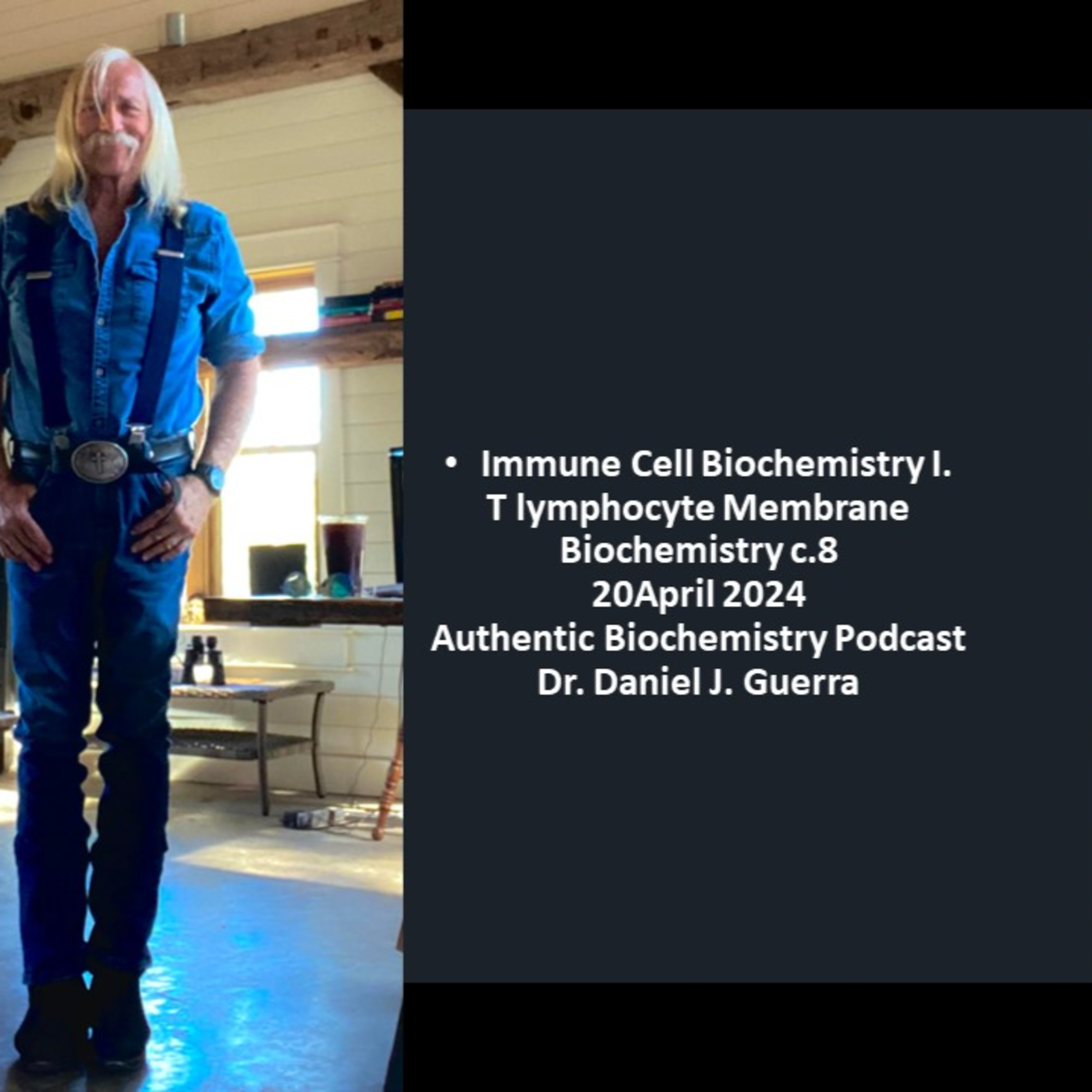 Immune Cell Biochemistry I. T lymphocyte Membrane Biochemistry c.8. 20April 2024.Authentic Biochemistry Podcast. Dr. Daniel J. Guerra.