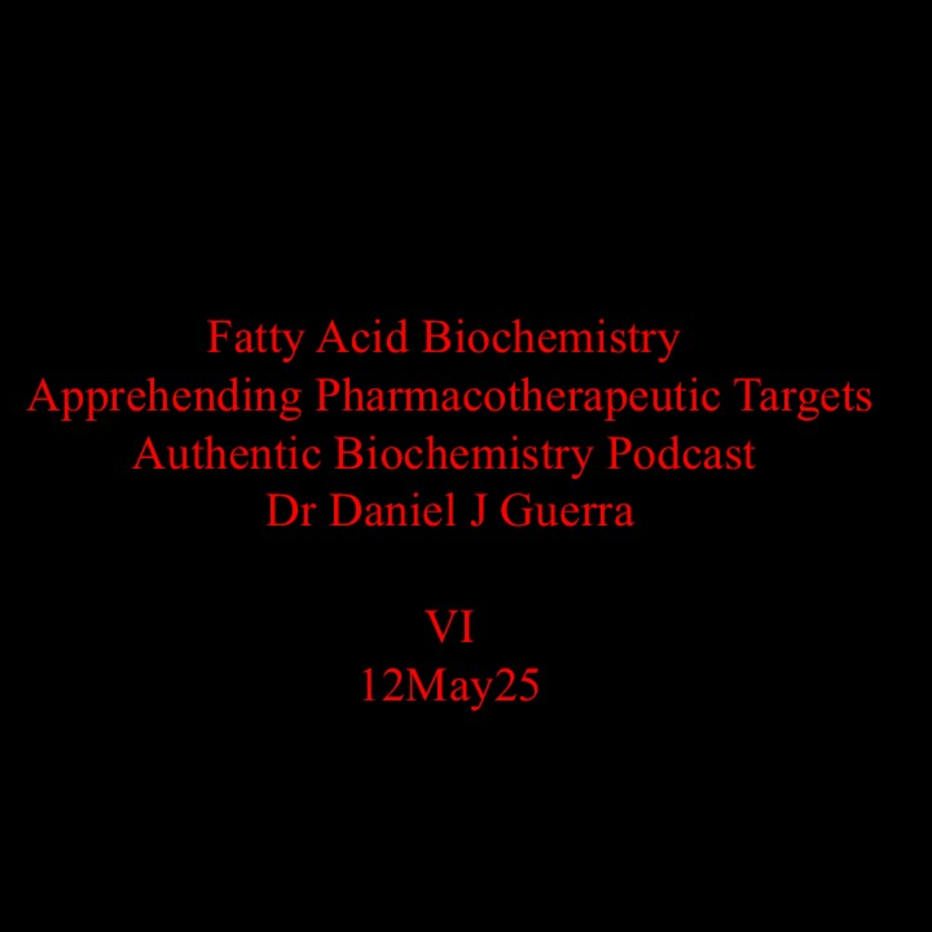 Fatty Acid Biochemistry Apprehending Pharmacotherapeutic Targets Authentic Biochemistry Podcast Dr Daniel J Guerra VI  12May25