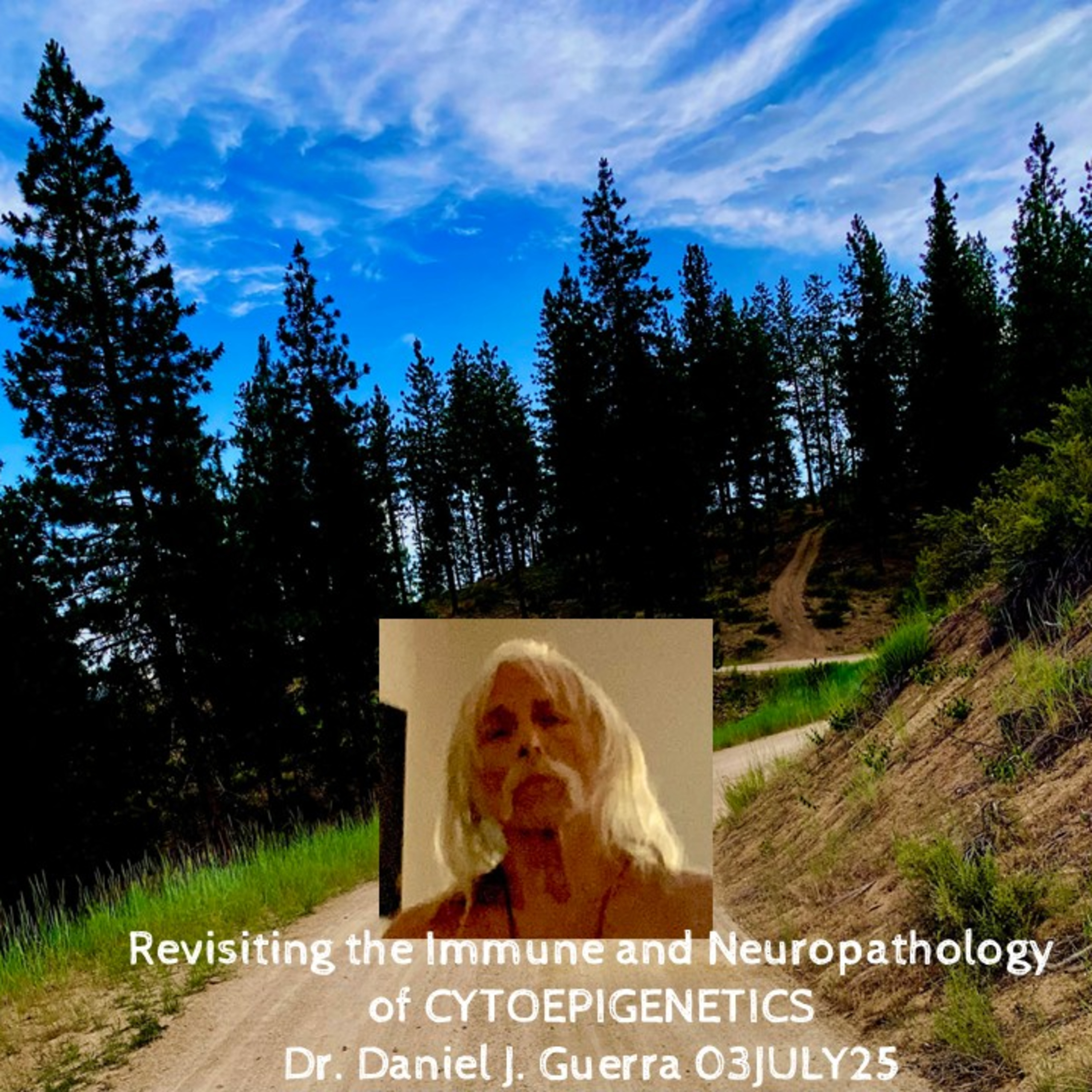 Revisiting the Immune and Neuropathology of CYTOEPIGENETICS Dr. Daniel J. Guerra 03JULY25