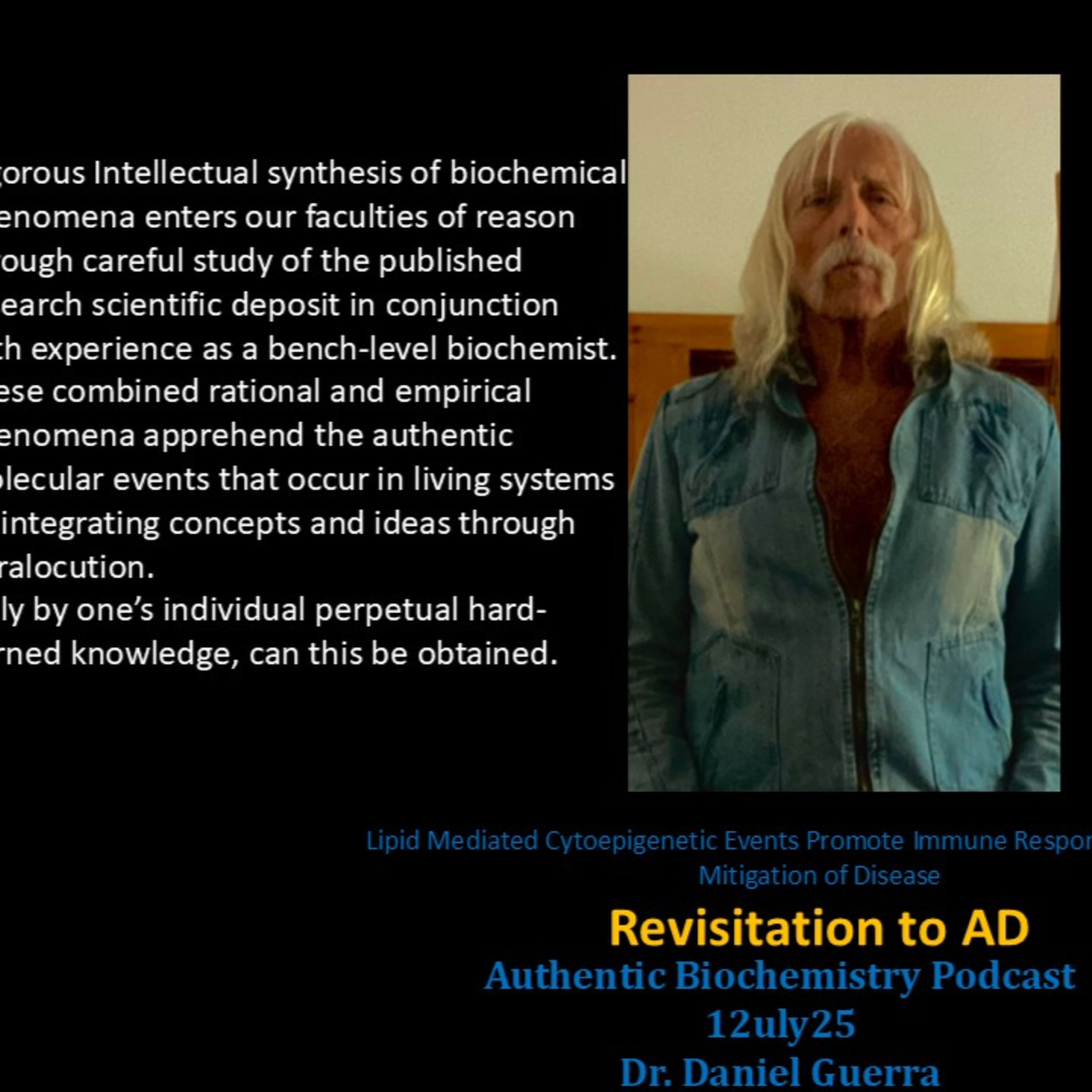 Lipid Mediated Cytoepigenetic Events Promote Immune Responses in Potential Mitigation of Disease Revisitation to AD. VIII. Authentic Biochemistry Podcast 12July25 Dr. Daniel Guerra