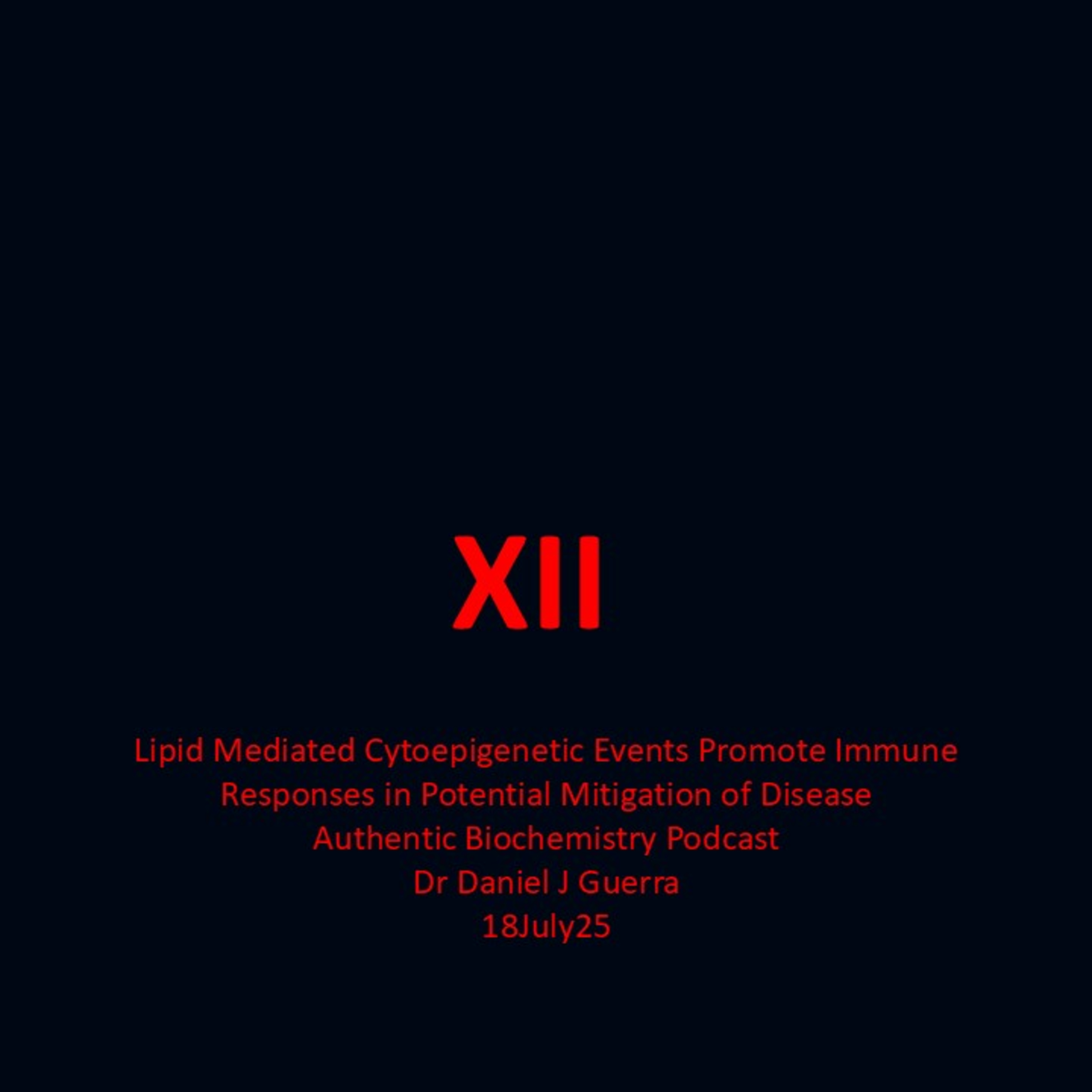 Lipid Mediated Cytoepigenetic Events Promote Immune Responses in Potential Mitigation of Disease XII Authentic Biochemistry Podcast Dr Daniel J Guerra 18July25
