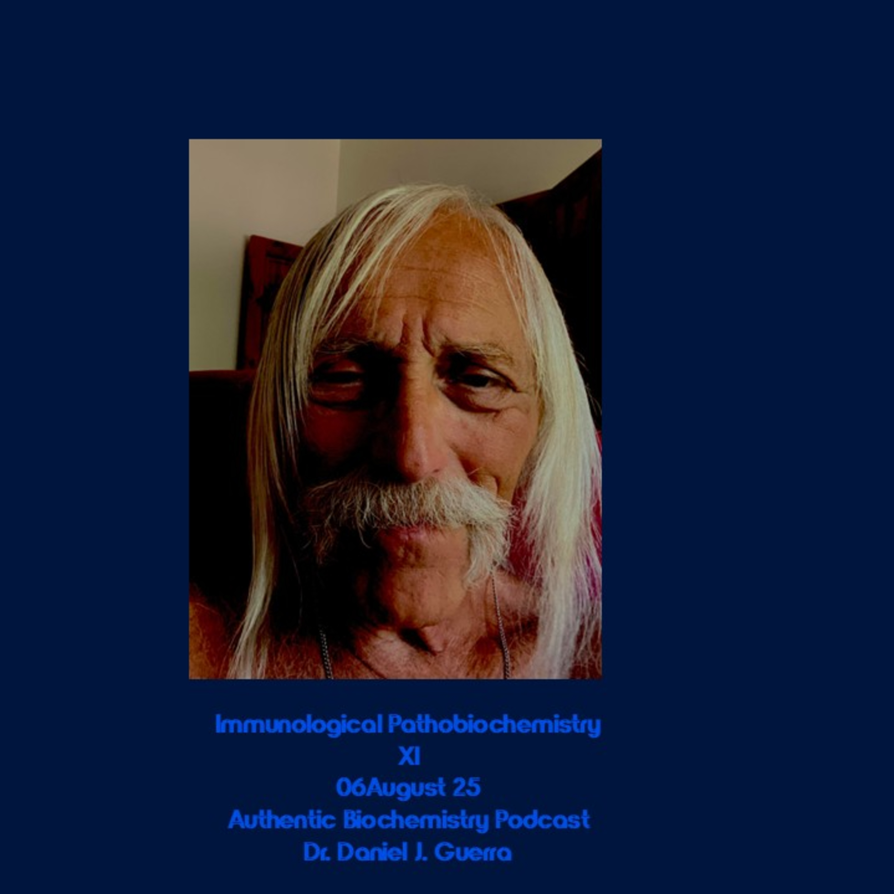 Immunological Pathobiochemistry XI 06August 25 Authentic Biochemistry Podcast Dr. Daniel J. Guerra