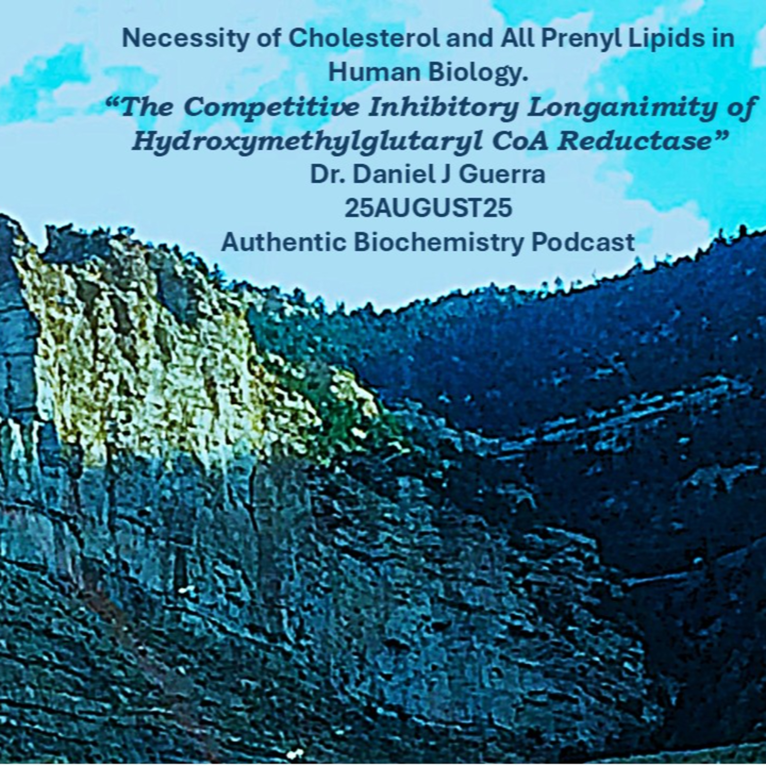 Significance and Necessity of Cholesterol and All Prenyl Lipids in Human Biology. The Competitive Inhibitory Longanimity of HMG CoA Reductase . Dr. Daniel J Guerra 25AUG25 Authentic Biochemistry
