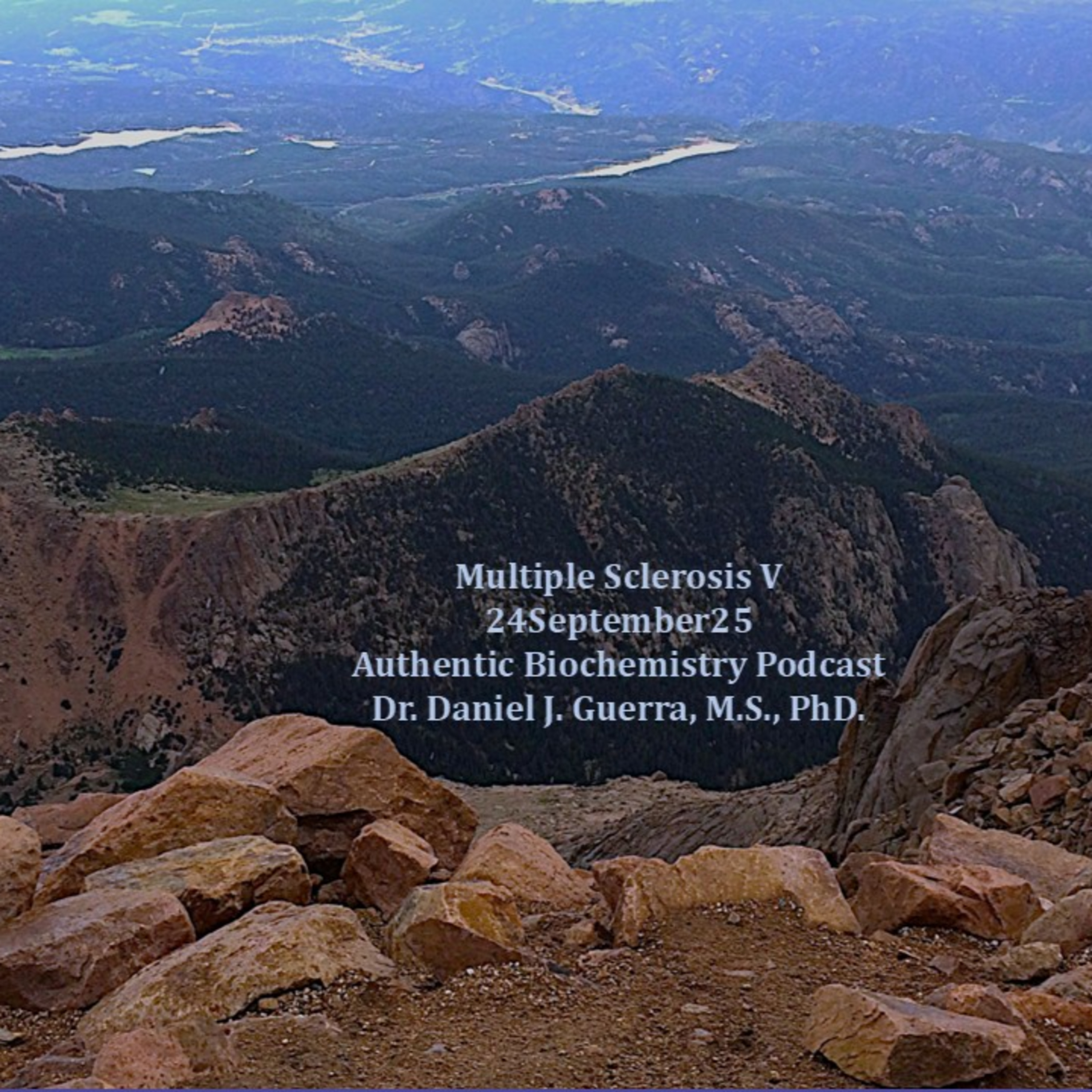 Multiple Sclerosis V 24September25 Authentic Biochemistry Podcast Dr. Daniel J. Guerra, M.S., PhD.