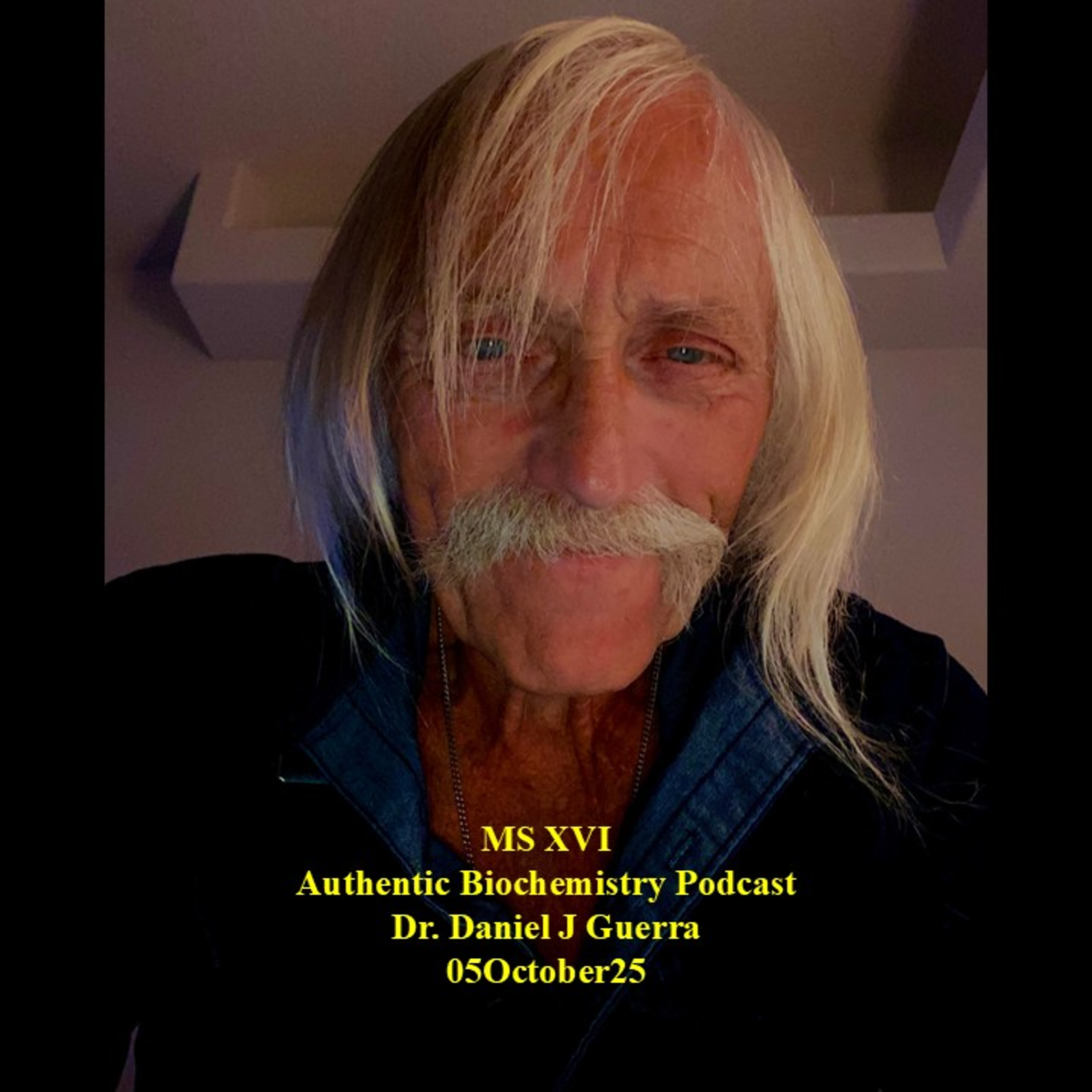 MS XVI Authentic Biochemistry Podcast Dr. Daniel J Guerra 05October25