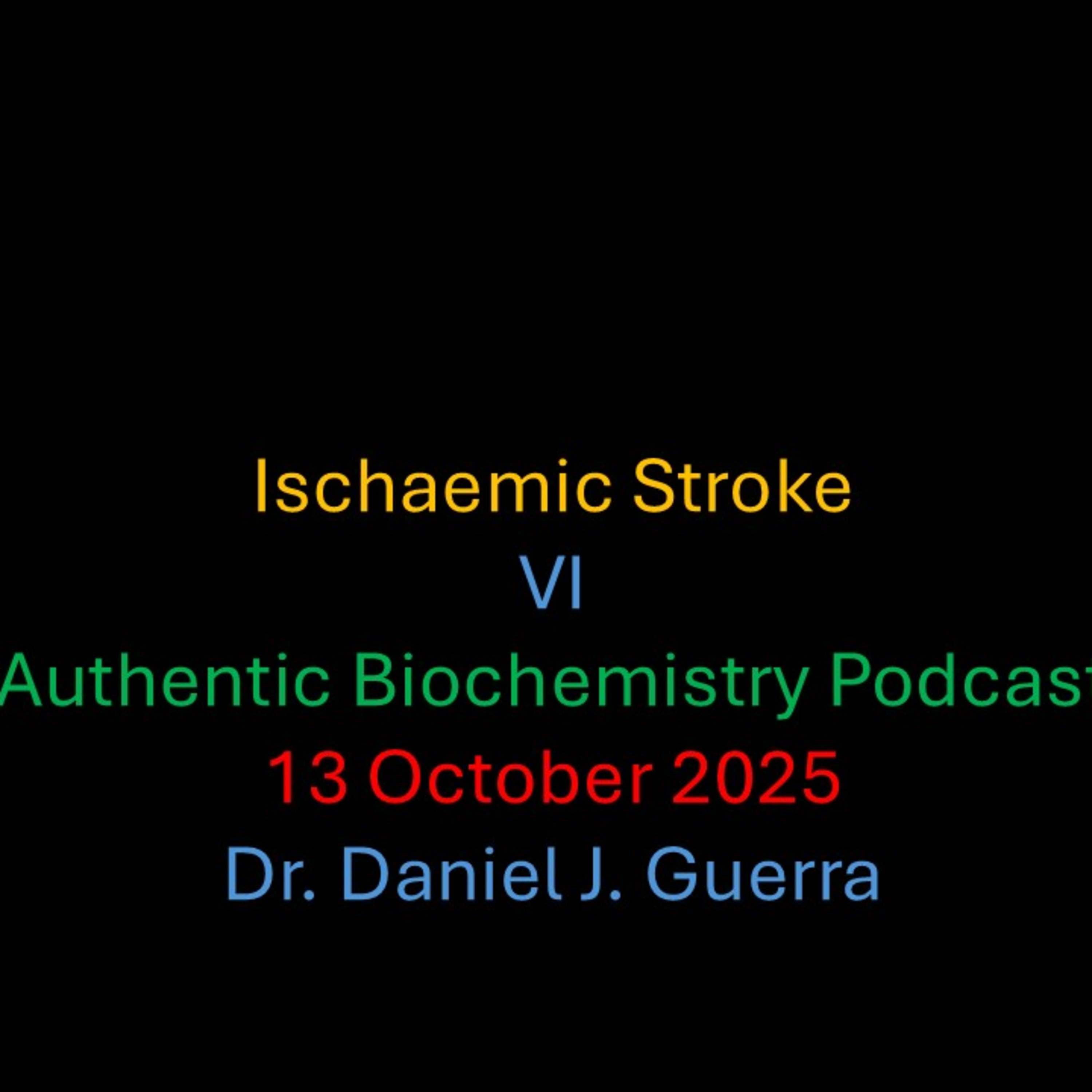 IS VI Authentic Biochemistry Podcast 13 October 2025 Dr. Daniel J. Guerra