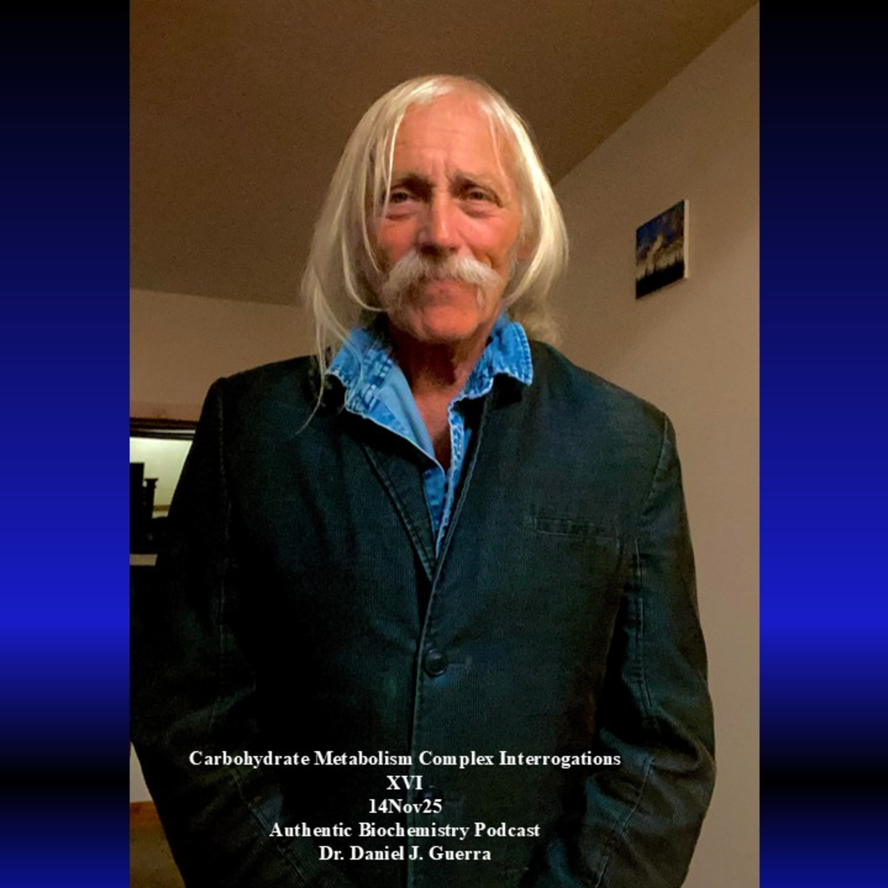 Carbohydrate Metabolism Complex InterrogationsXVI14Nov25Authentic Biochemistry Podcast Dr. Daniel J. Guerra Carbohydrate Metabolism Complex InterrogationsXVI14Nov25Authentic Biochemistry Podcast Dr. Daniel J. Guerra