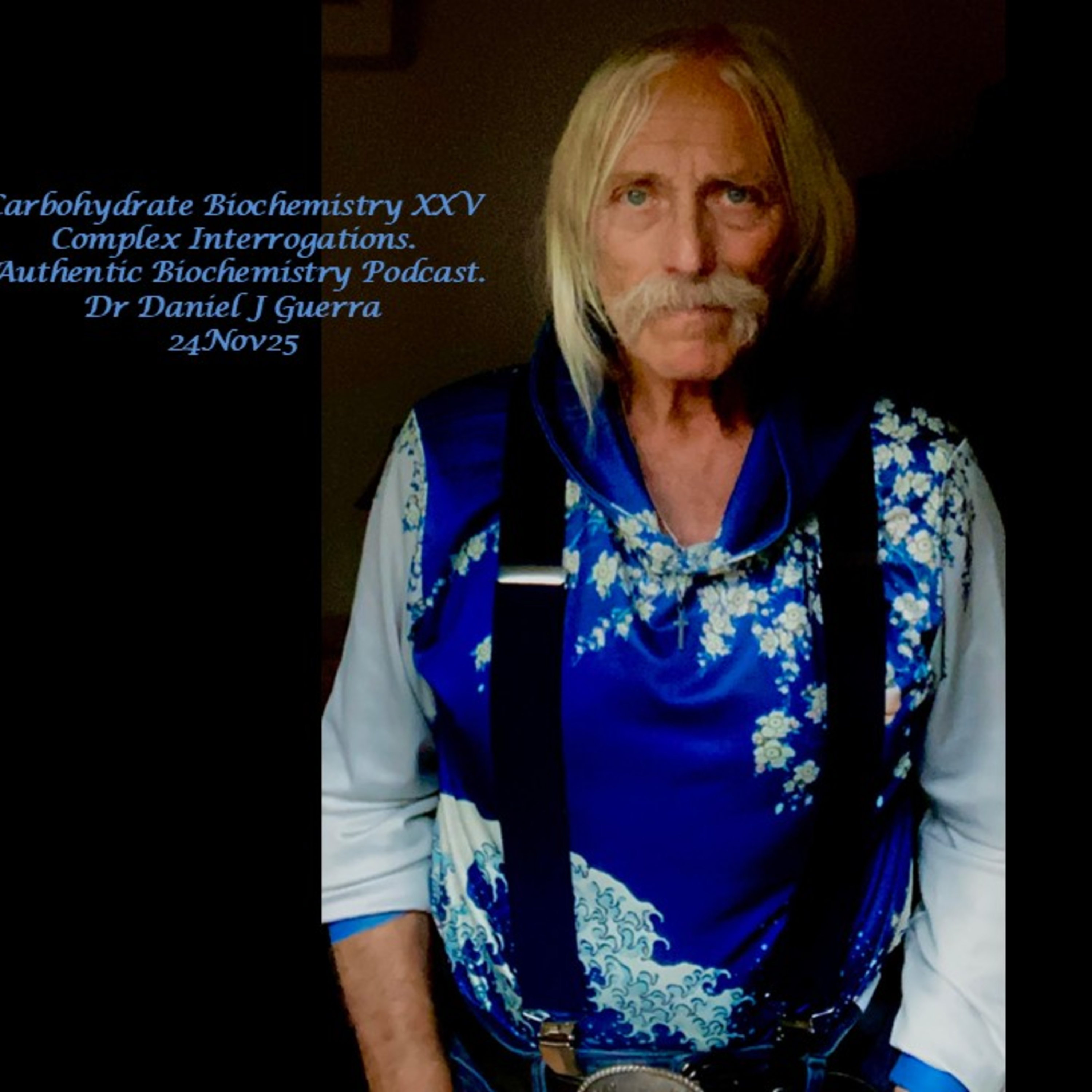 Carbohydrate Biochemistry XXV Complex Interrogations. Authentic Biochemistry Podcast. Dr Daniel J Guerra  24Nov25