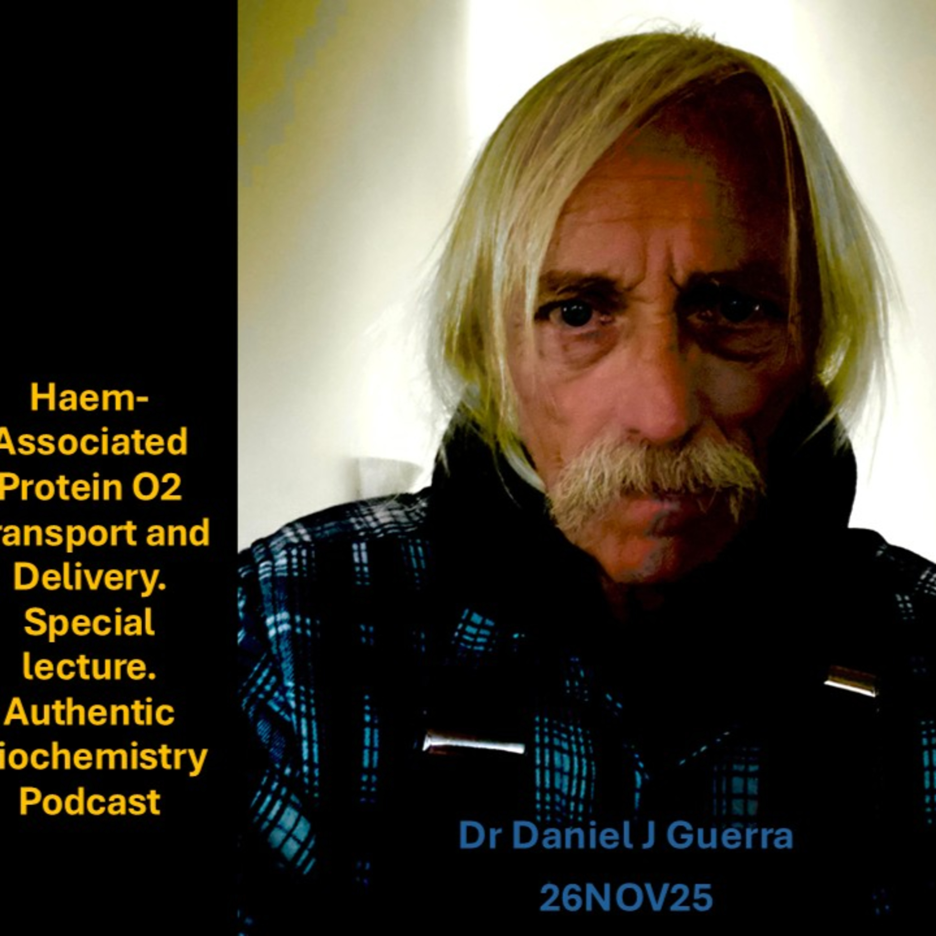 Haem-Associated protein O2 Transport and Delivery. Special lecture. Authentic Biochemistry Podcast Dr Daniel J Guerra 26 NOV25