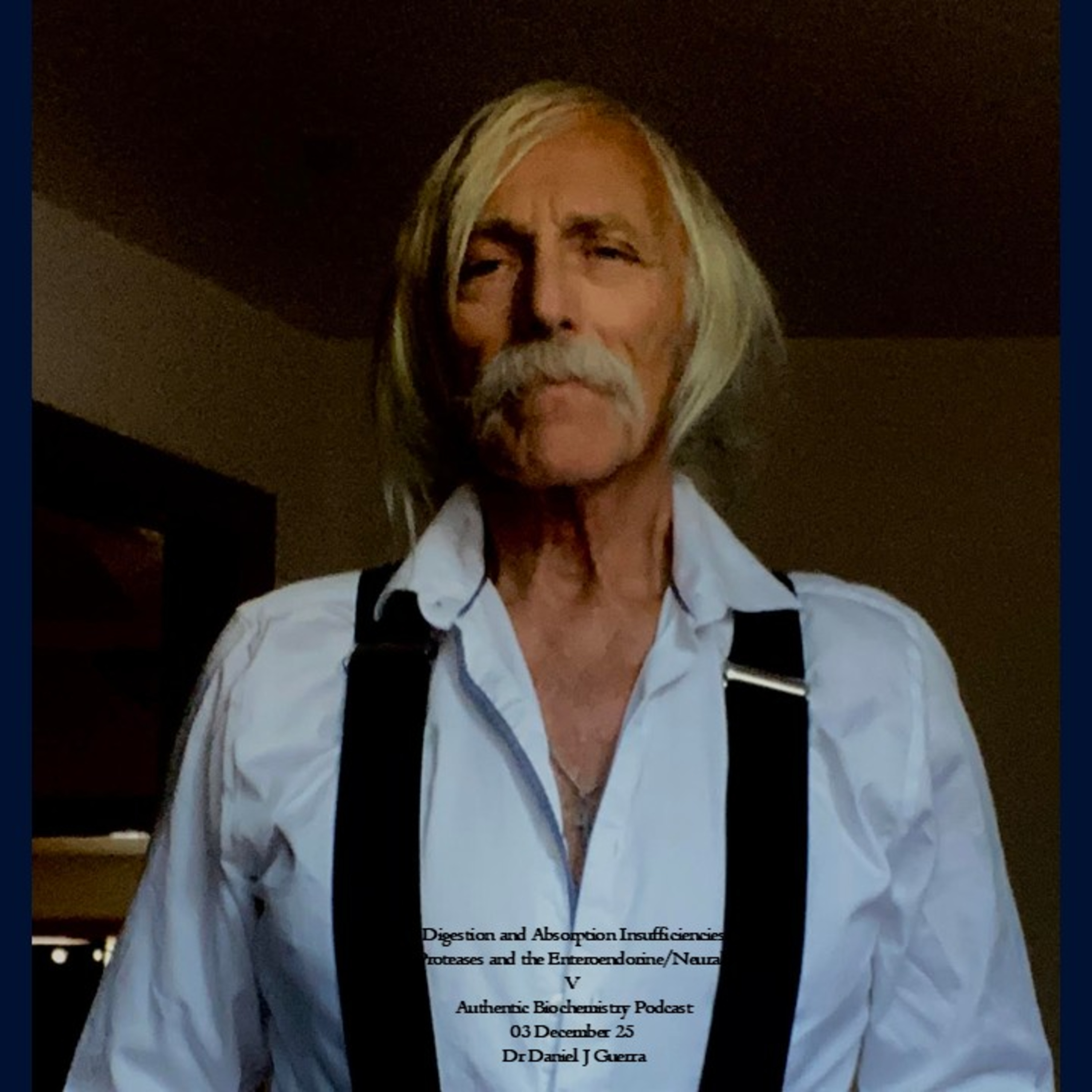 Digestion and Absorption Insufficiencies Lipases/Proteases and the Enteroendorine/Neural Network V 03 December 25 Dr Daniel J Guerra Authentic Biochemistry Podcast