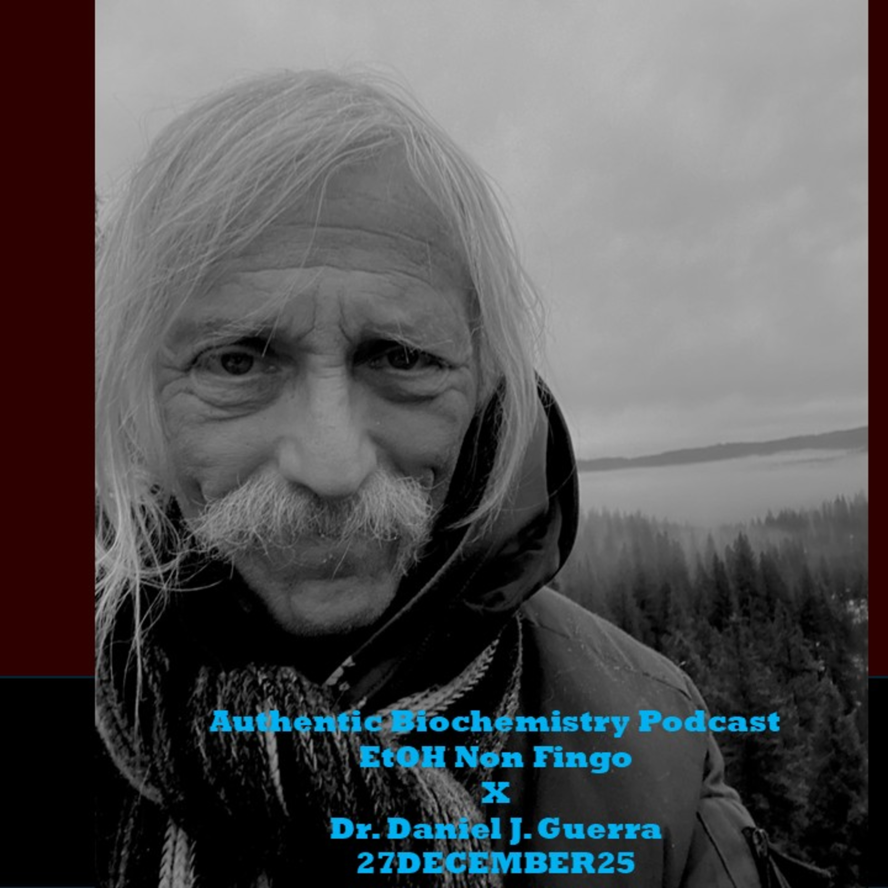 Authentic Biochemistry Podcast EtOH Non Fingo X Dr. Daniel J. Guerra 27DECEMBER25