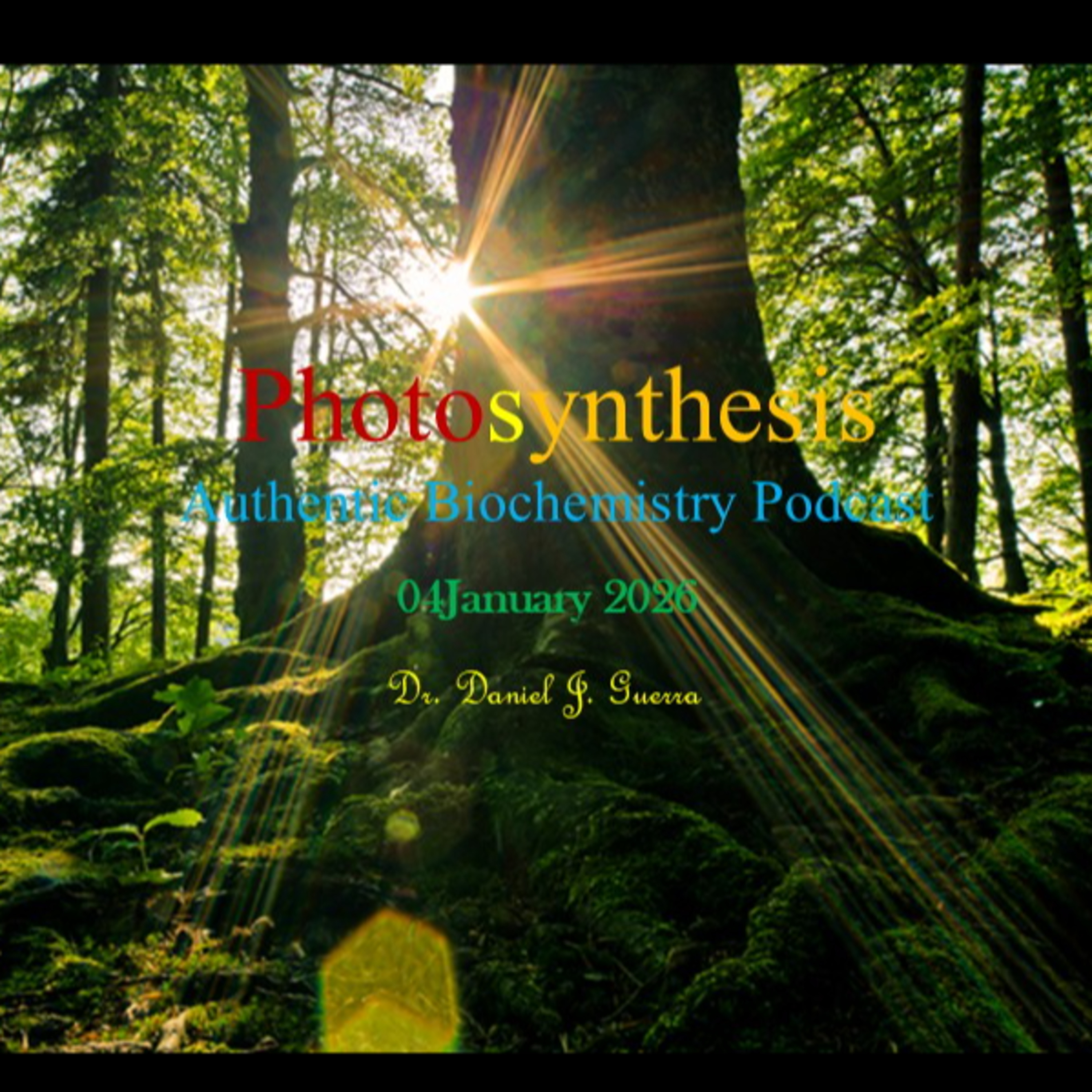 Photosynthesis. Authentic Biochemistry Podcast Dr. Daniel J. Guerra. 04January 2026