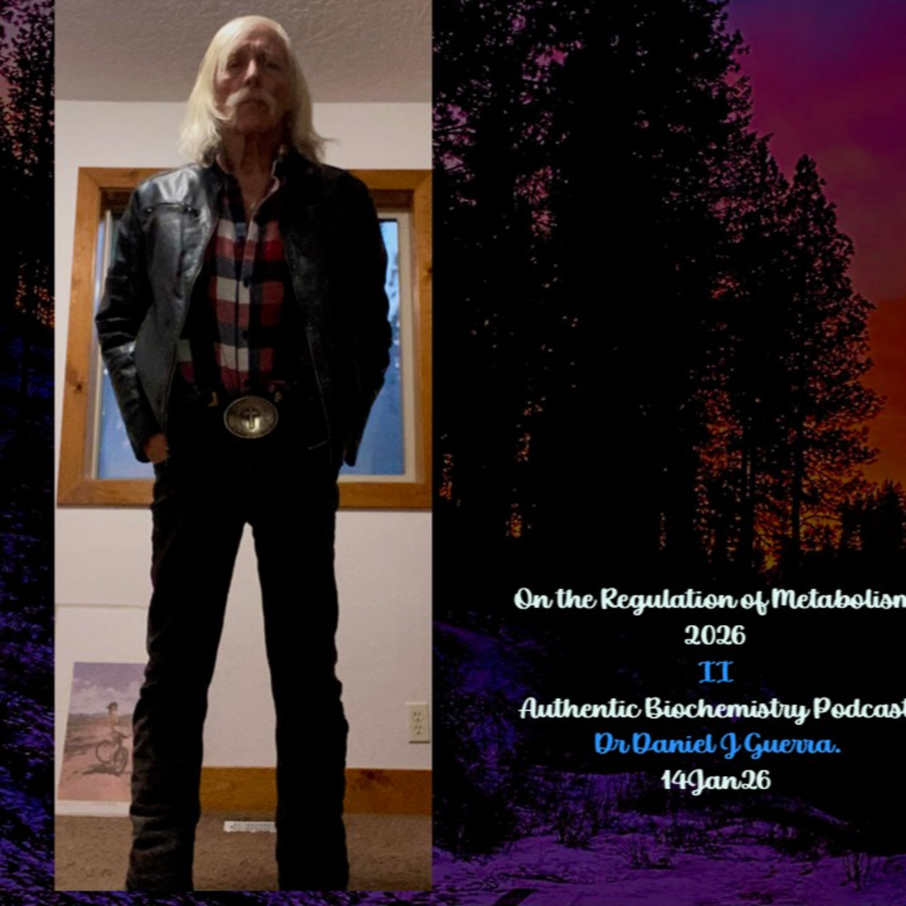 On the Regulation of Metabolism 2026. II. Authentic Biochemistry Podcast. Dr Daniel J Guerra. 14Jan26