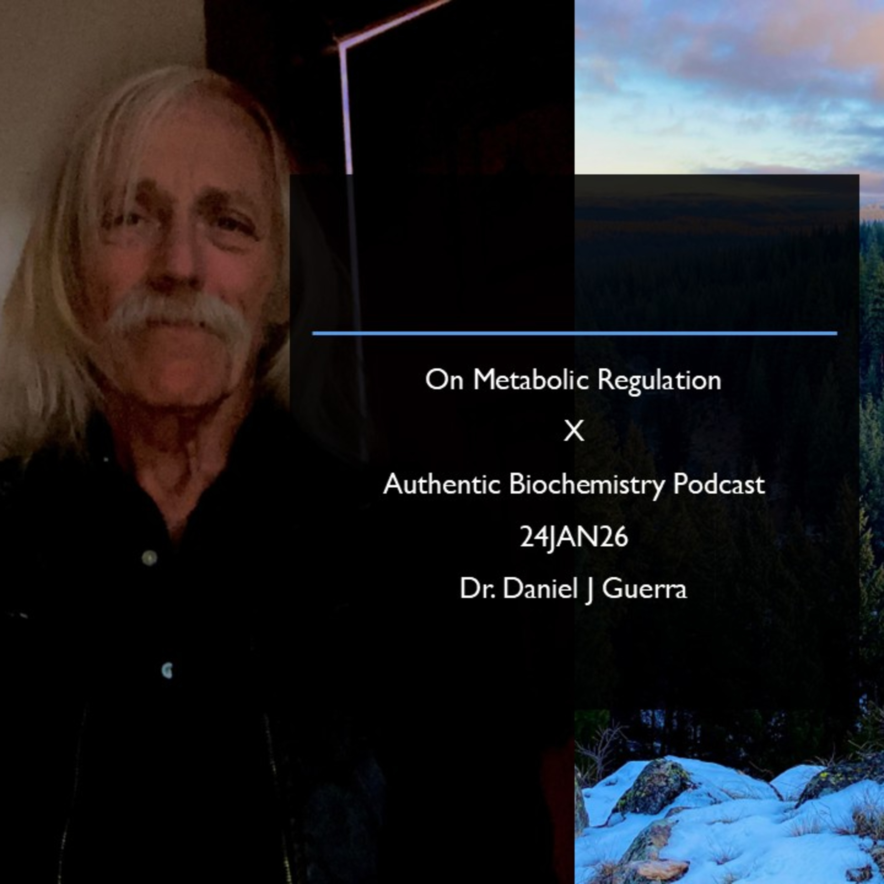 On Metabolic Regulation X Authentic Biochemistry Podcast 24JAN26 Dr. Daniel J Guerra