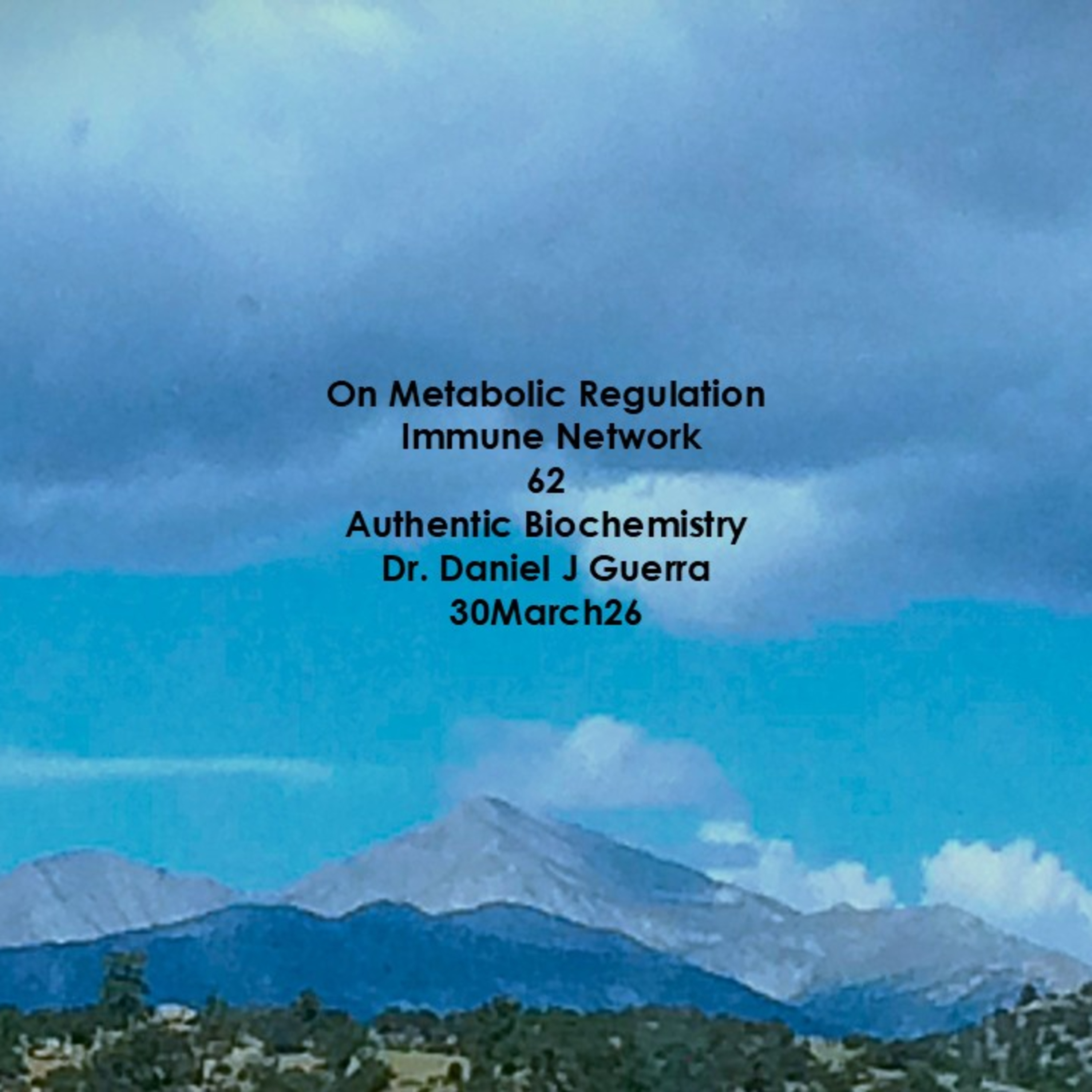 On Metabolic Regulation Immune Network 62 Authentic Biochemistry Dr. Daniel J Guerra 30March26