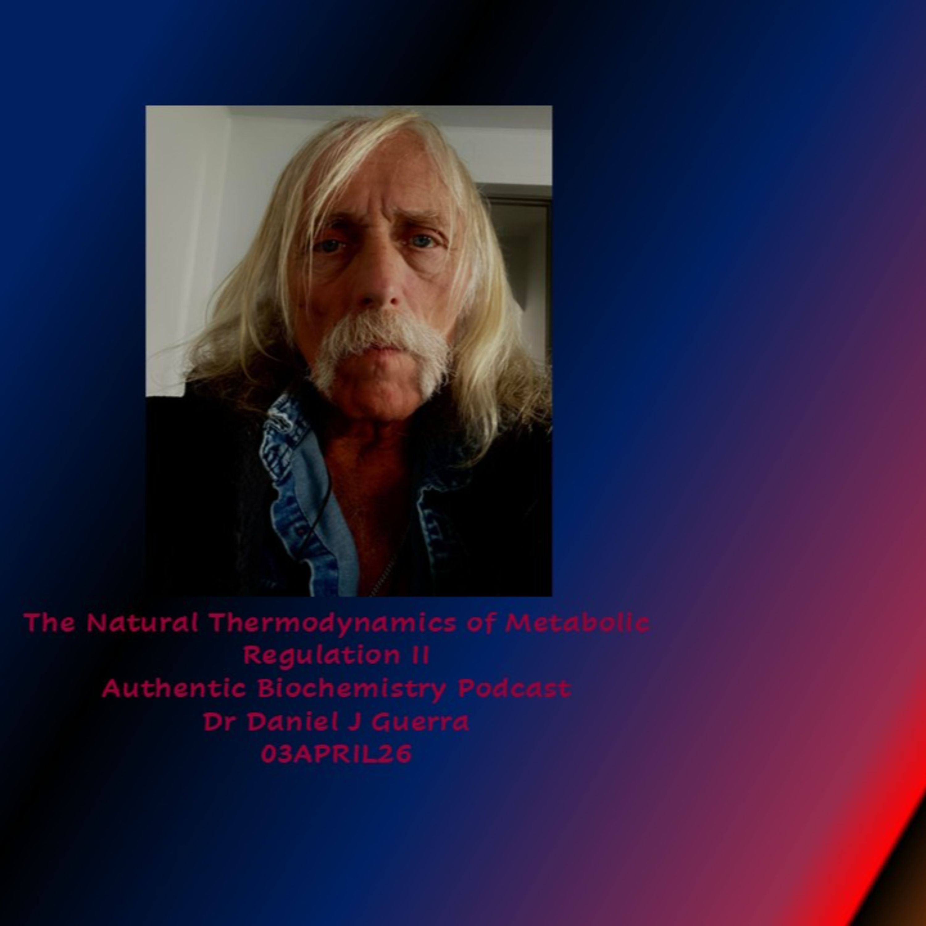The Natural Thermodynamics of Metabolic Regulation II Authentic Biochemistry Podcast Dr Daniel J Guerra 03APRIL26