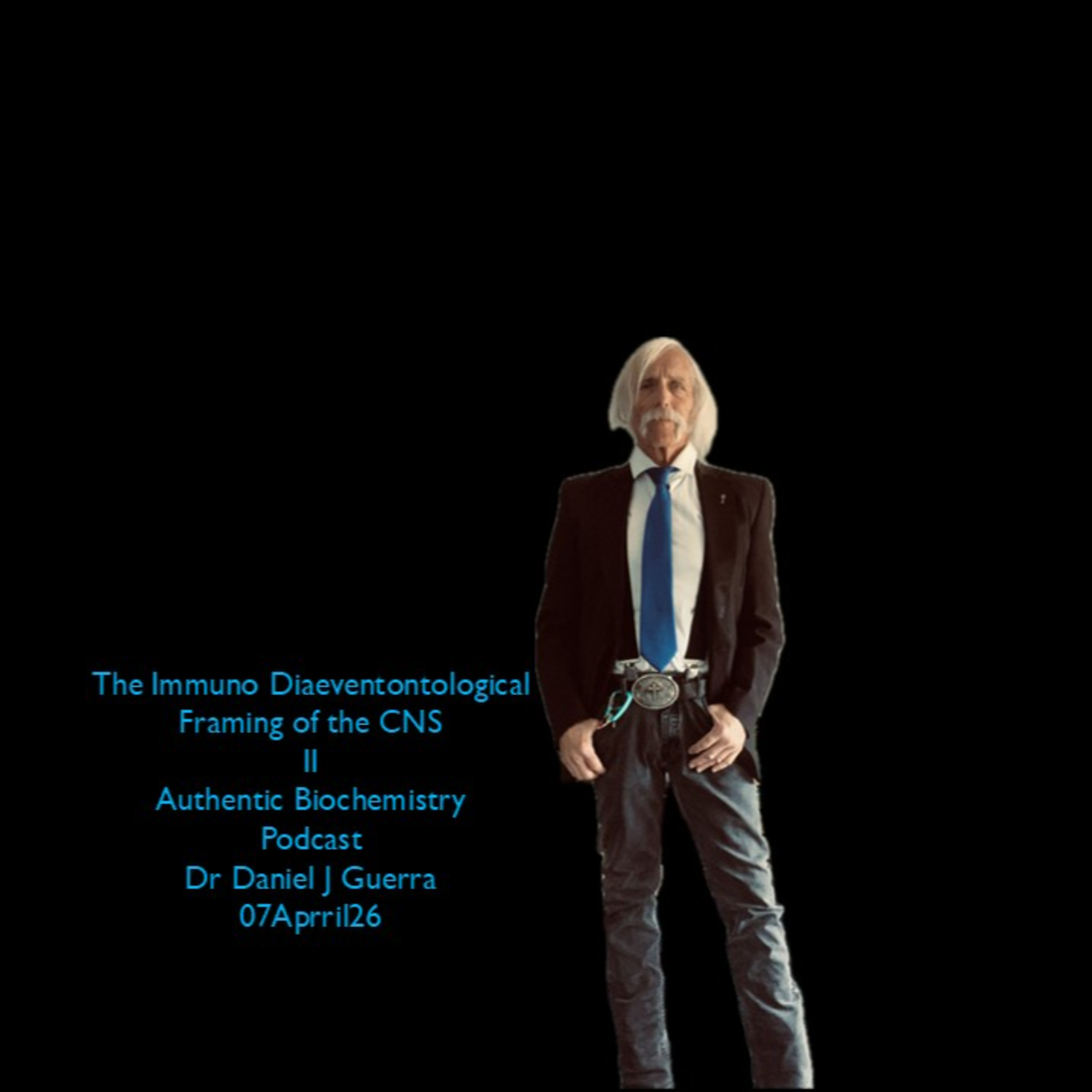 The Immuno Diaeventontological Framing of the CNS II Authentic Biochemistry Podcast Dr Daniel J Guerra 07Aprril26