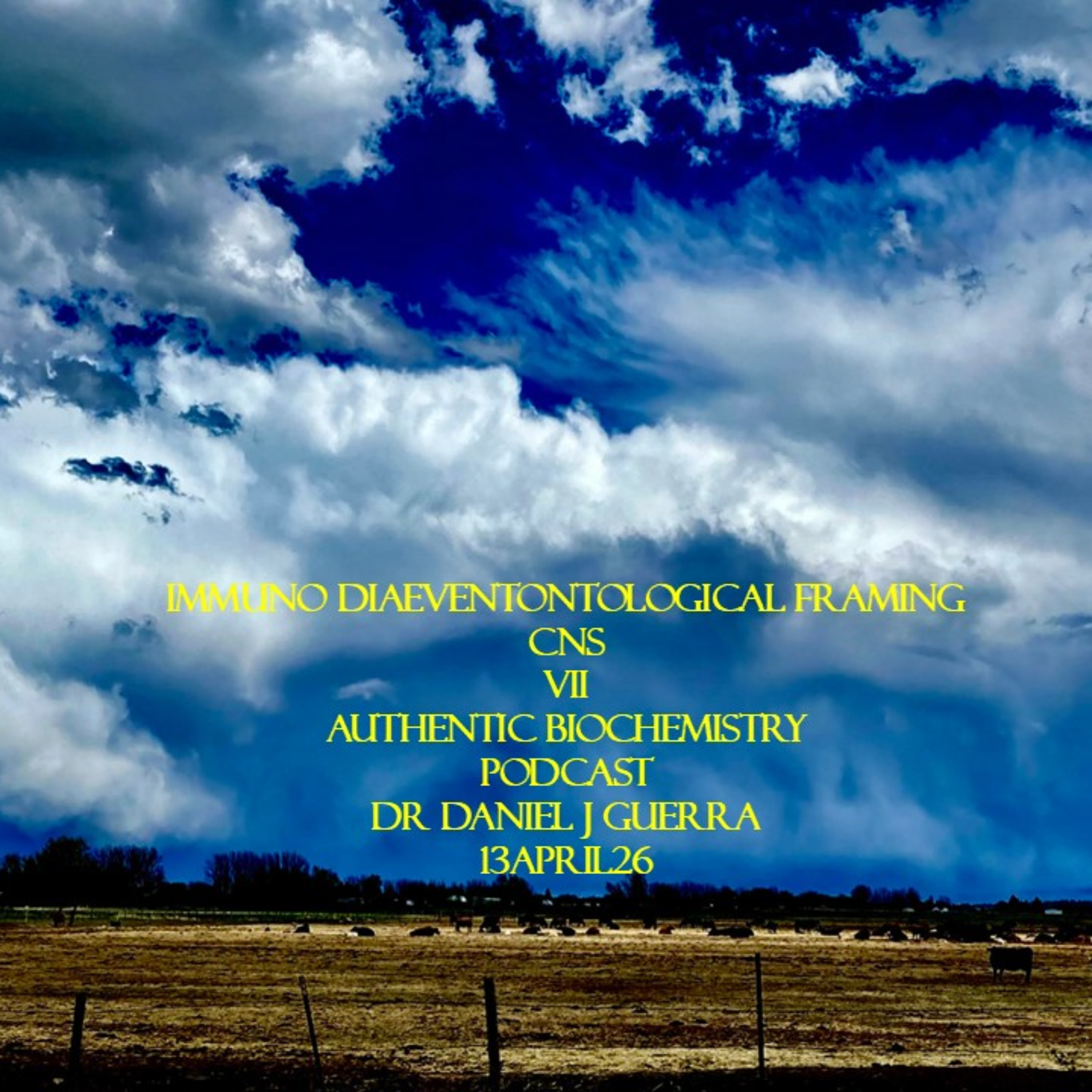 Immuno Diaeventontological Framing CNS VII Authentic Biochemistry Podcast Dr Daniel J Guerra 13April26