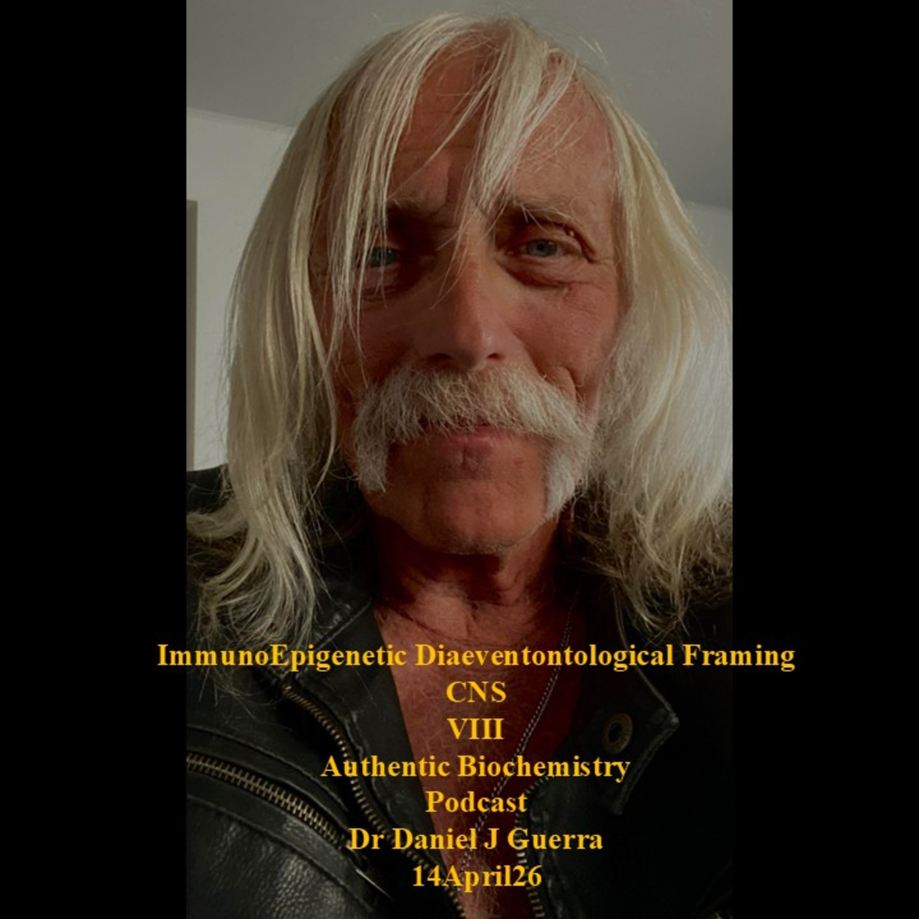 ImmunoEpigenetic Diaeventontological Framing CNSVIIIAuthentic BiochemistryPodcastDr Daniel J Guerra14April26
