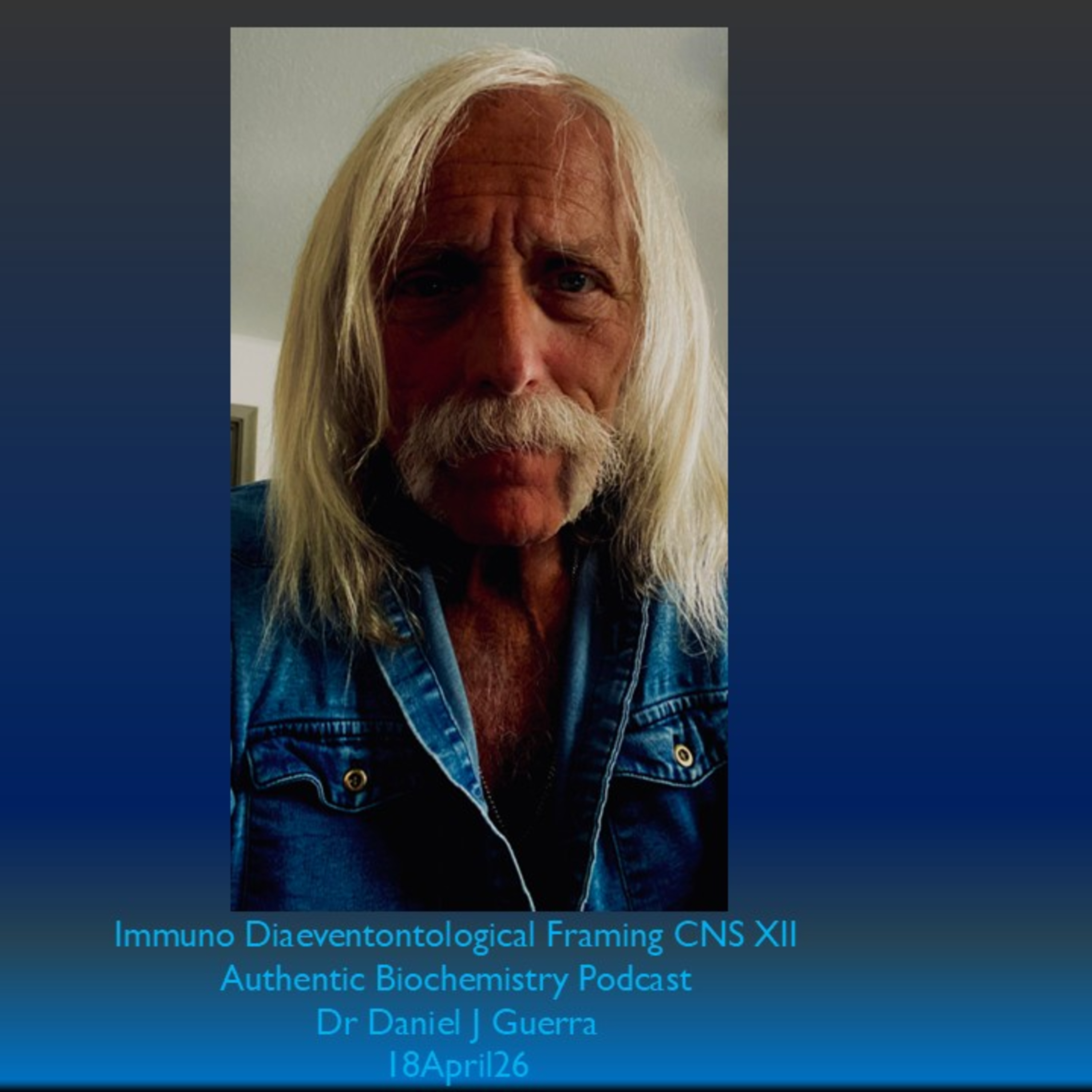 Immuno Diaeventontological Framing CNS XII Authentic Biochemistry Podcast Dr Daniel J Guerra 18April26
