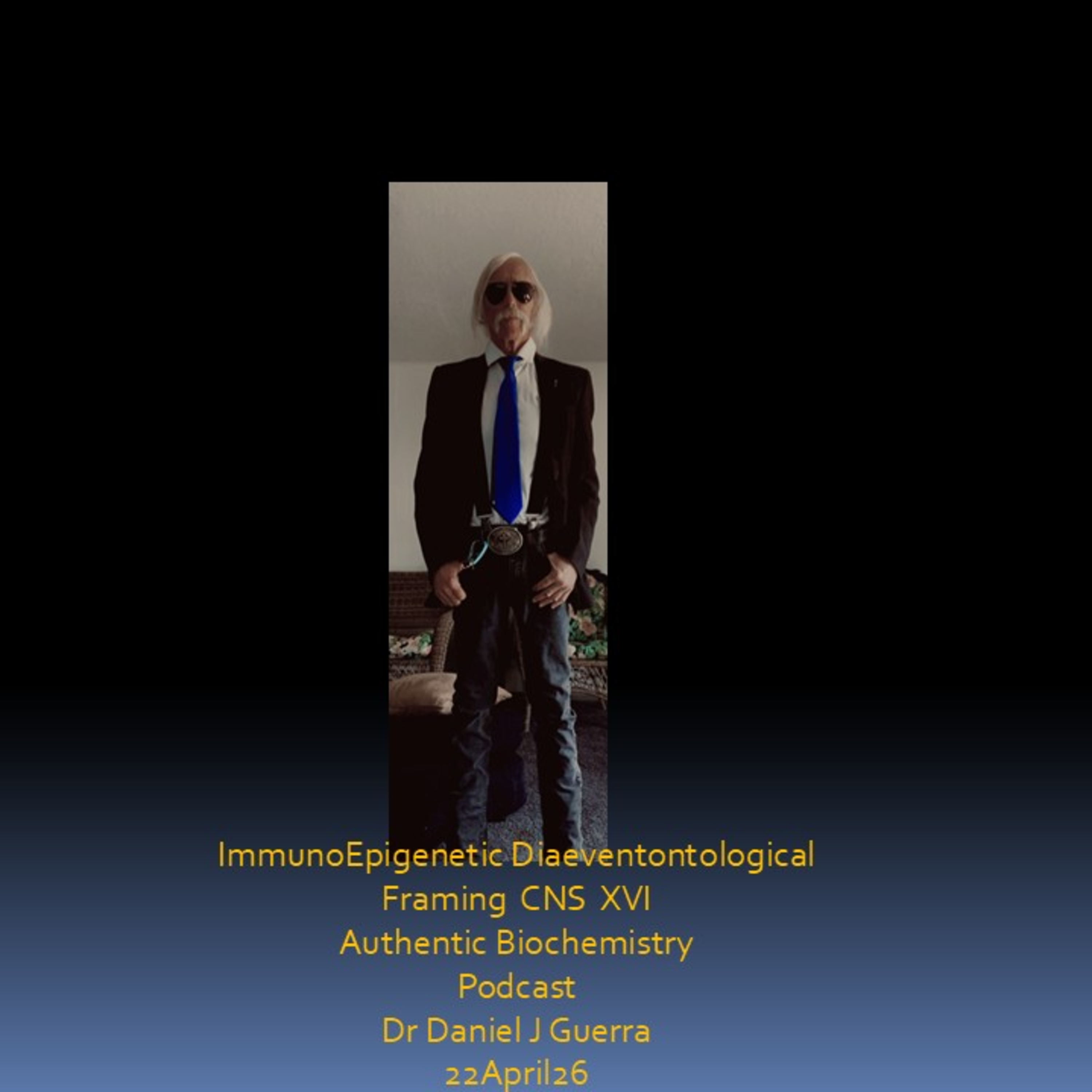 ImmunoEpigenetic Diaeventontological Framing CNS XVI Authentic Biochemistry Podcast Dr Daniel J Guerra 22April26