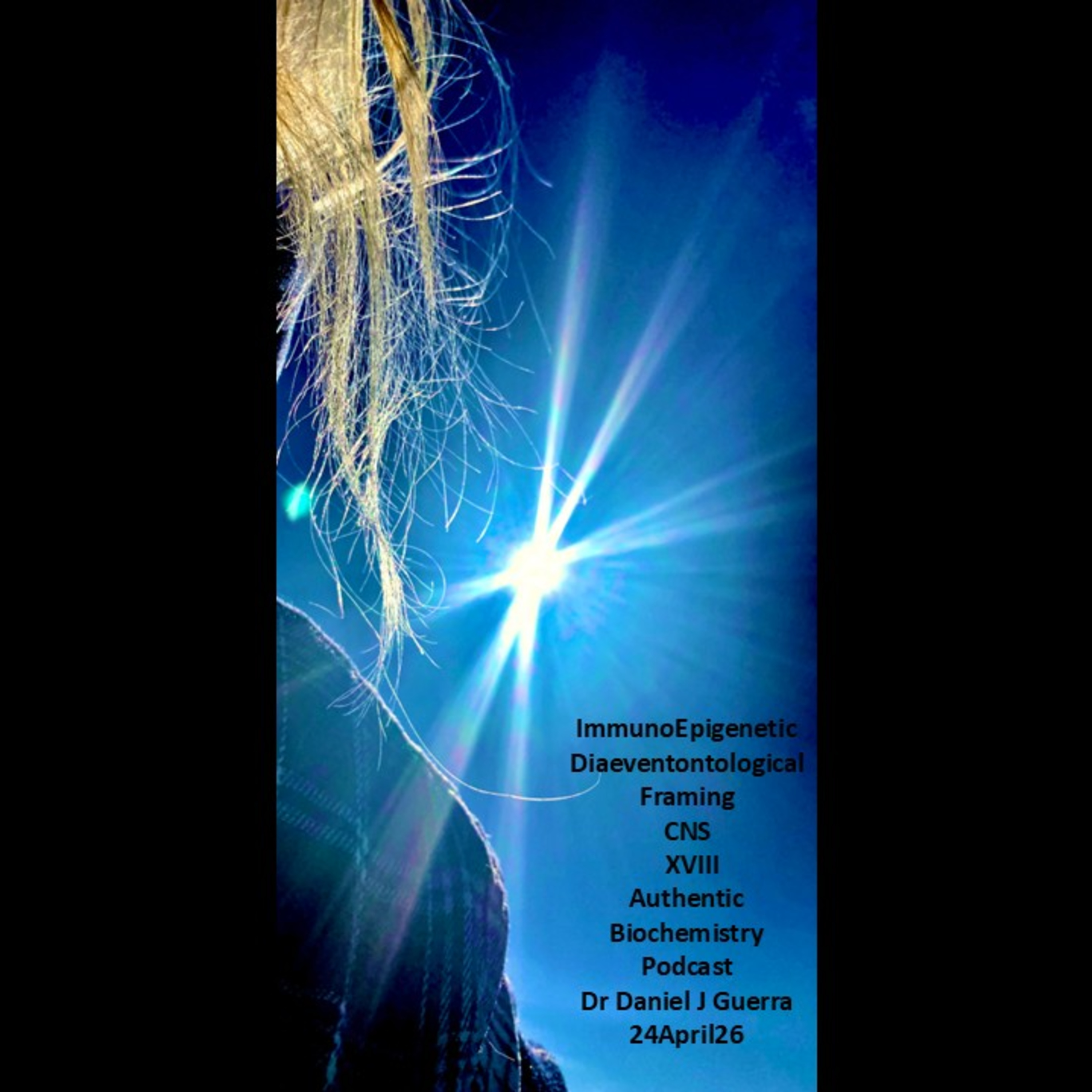 ImmunoEpigenetic Diaeventontological Framing CNS XVIII Authentic Biochemistry Podcast Dr Daniel J Guerra 24April26