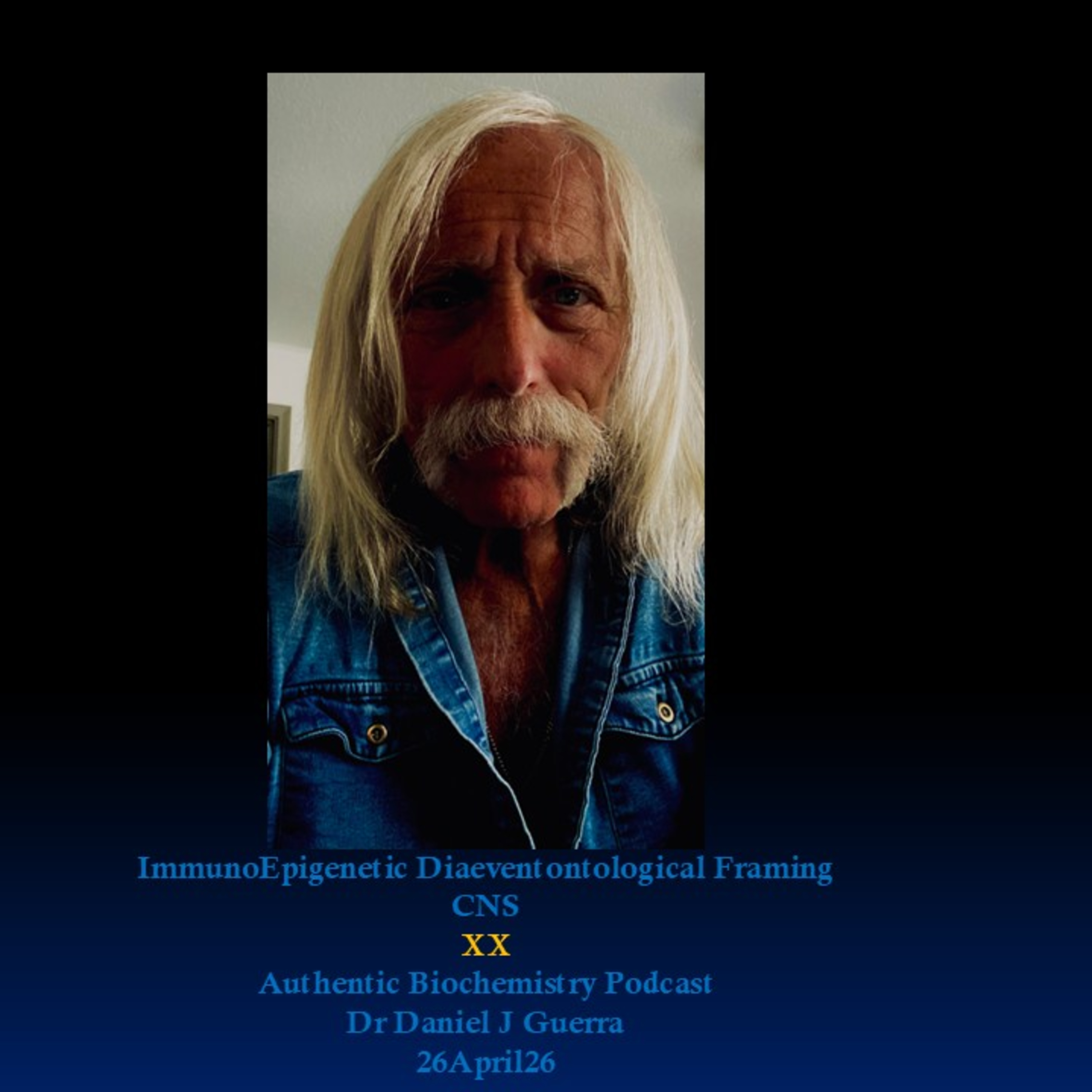 ImmunoEpigenetic Diaeventontological Framing CNS XX Authentic Biochemistry Podcast Dr Daniel J Guerra 26April26
