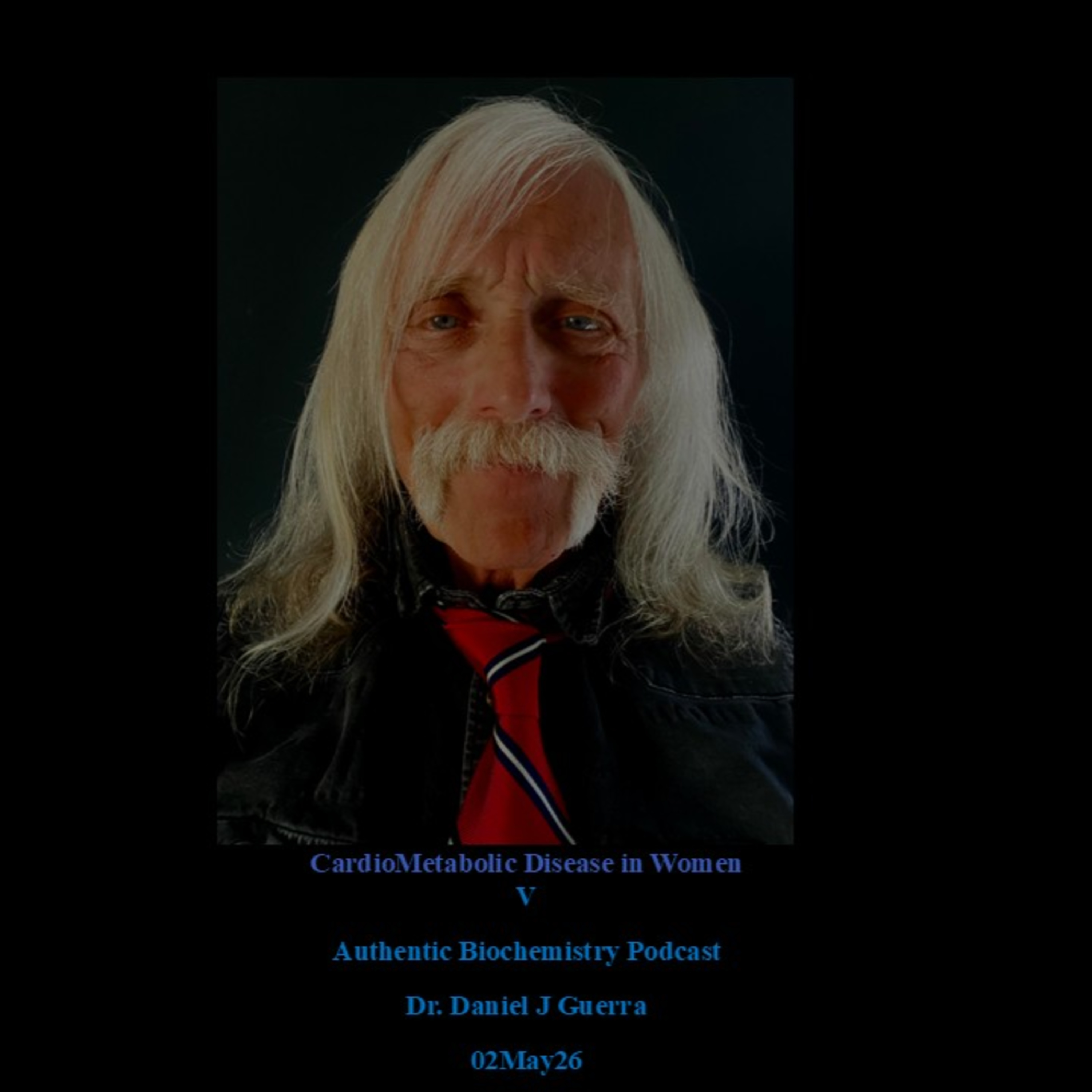 CardioMetabolic Disease in WomenV Authentic Biochemistry Podcast Dr. Daniel J Guerra 02May26 