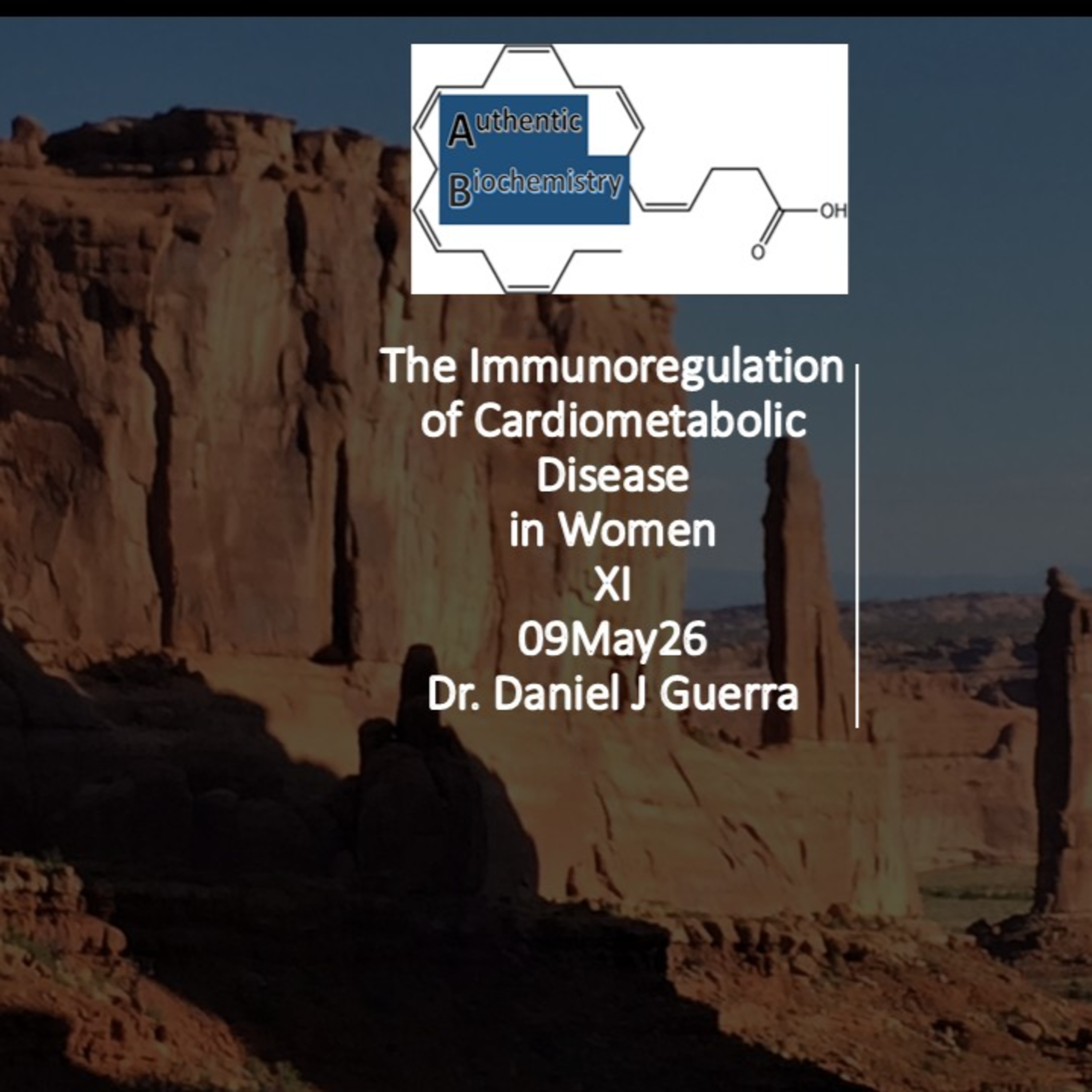 The Immunoregulation of Cardiometabolic Diseasein WomenXI09May26Dr. Daniel J GuerraAuthentic Biochemistry Podcast