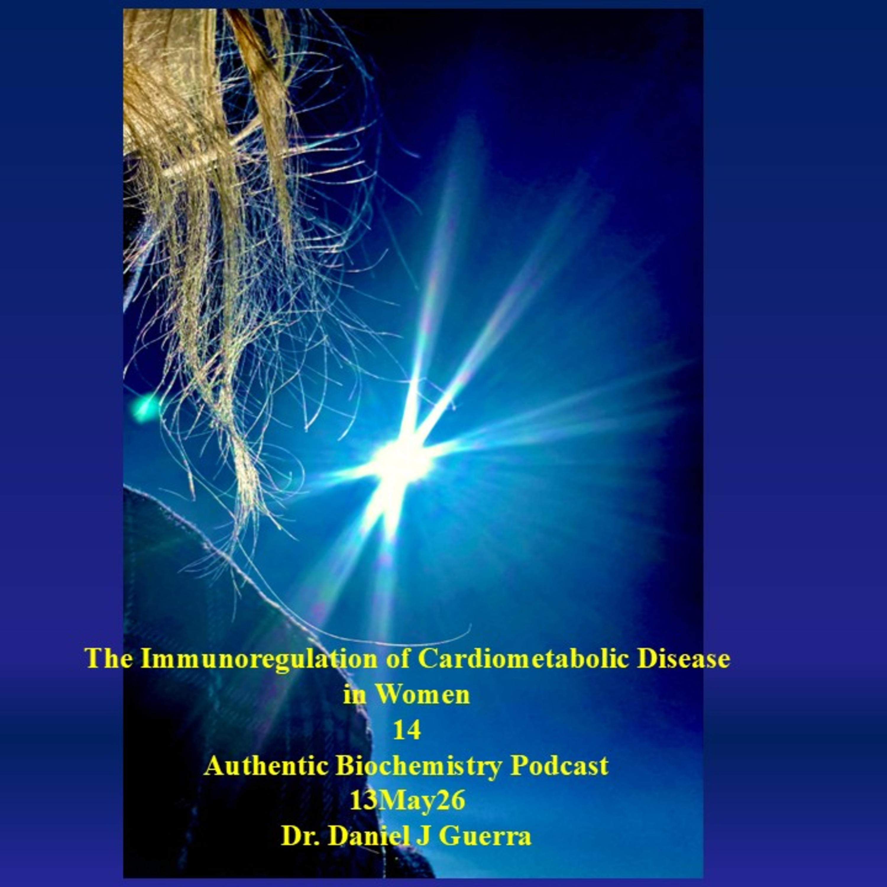 The Immunoregulation of Cardiometabolic Diseasein Women14 Authentic Biochemistry Podcast13May26Dr. Daniel J Guerra