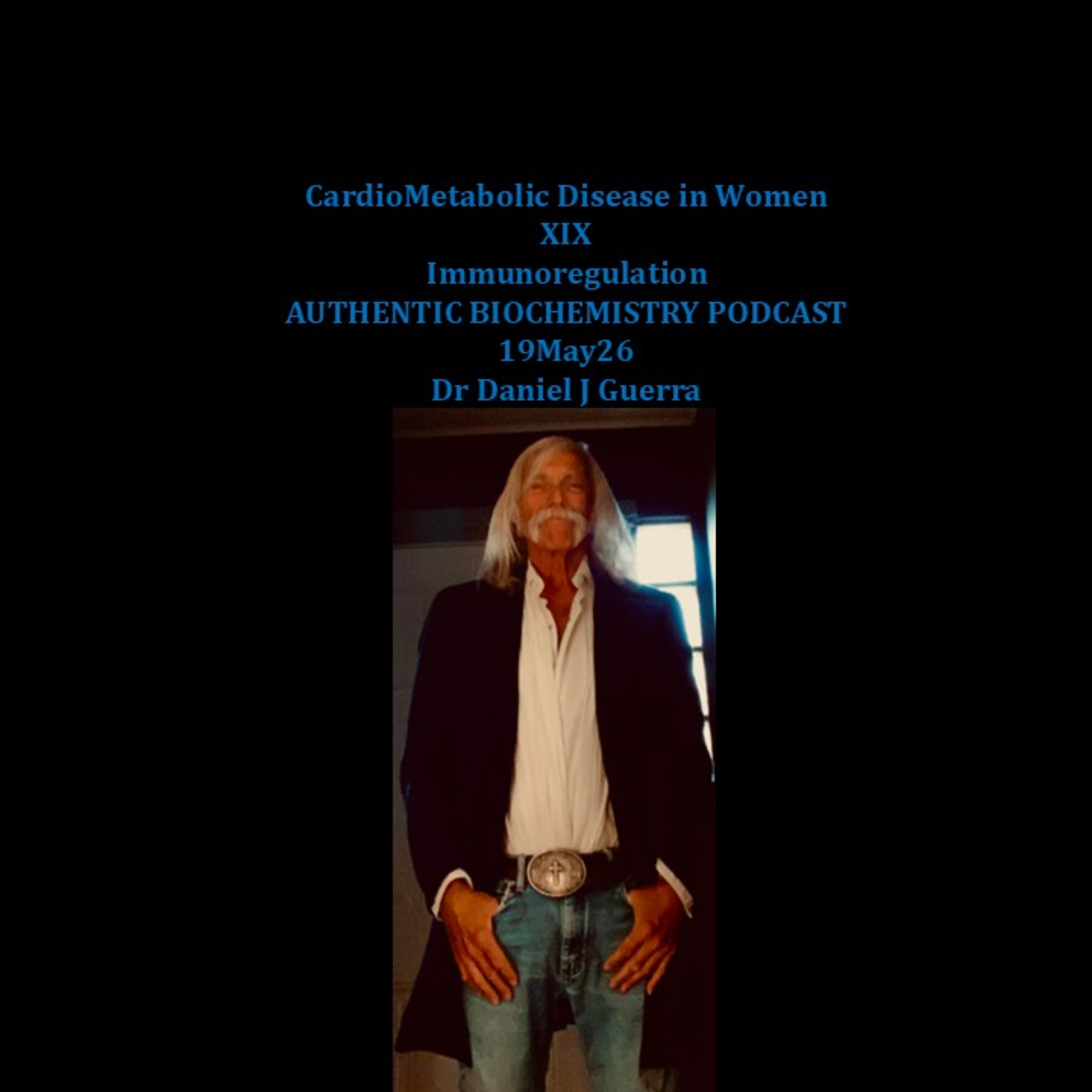 CardioMetabolic Disease in WomenXIXImmunoRegulationAUTHENTIC BIOCHEMISTRYPodcast19May26Dr Daniel J Guerra