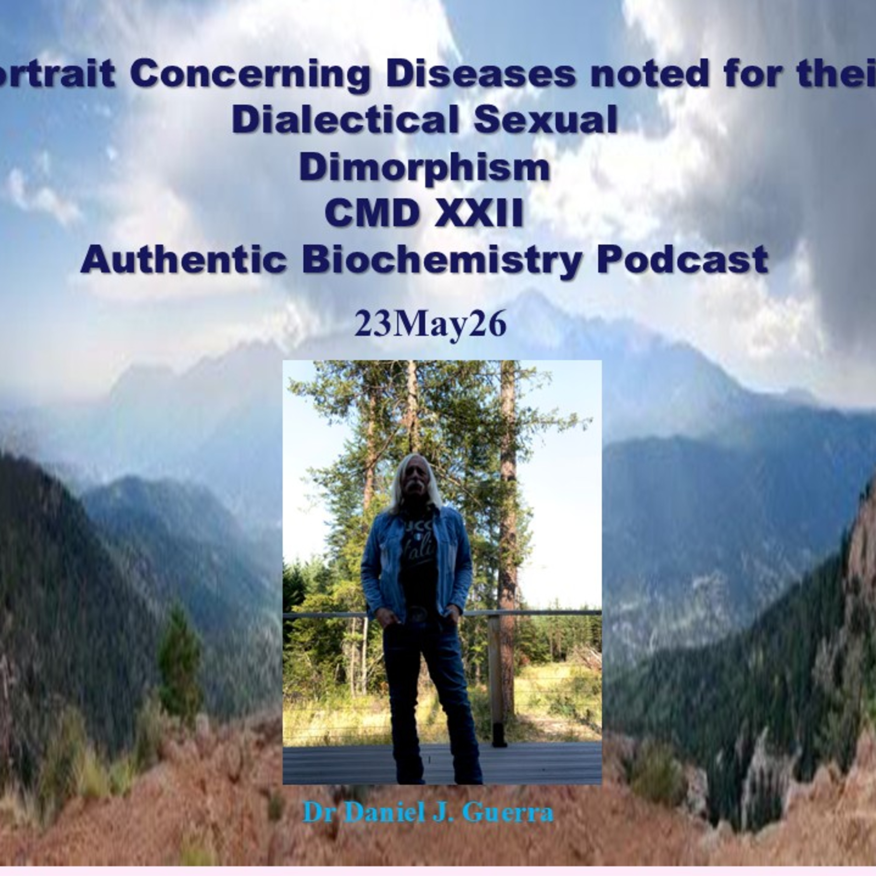 Portrait Concerning Diseases noted for their Dialectical Sexual DimorphismCMD XXIIAuthentic Biochemistry Podcast. Dr Daniel J. Guerra.23May26
